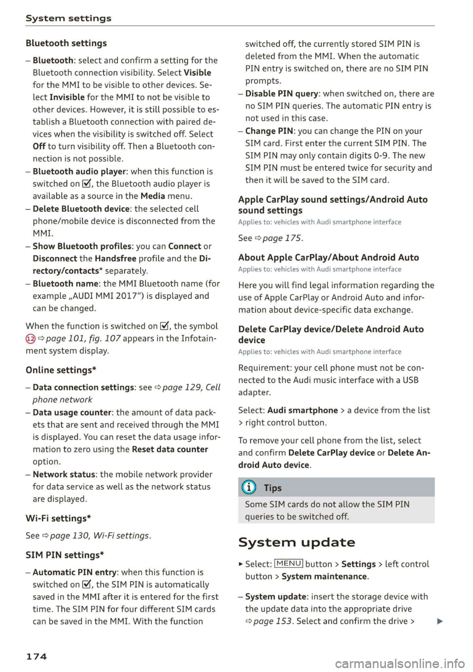AUDI TT ROADSTER 2019  Owners Manual System settings 
  
Bluetooth settings 
— Bluetooth: select and confirm a setting for the 
Bluetooth connection visibility. Select Visible 
for the MMI to be visible to other devices. Se- 
lect Invi