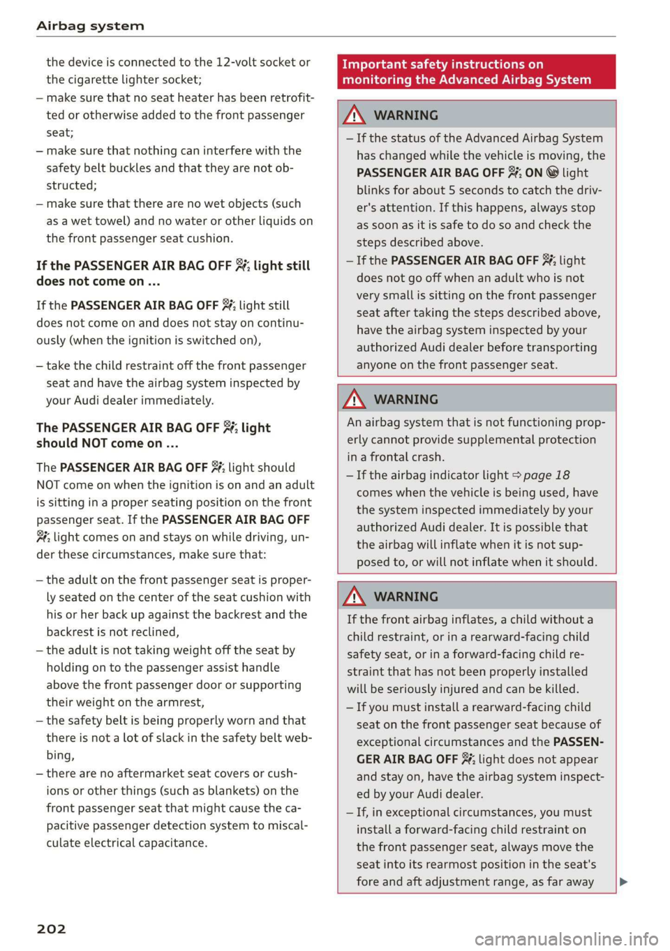 AUDI TT ROADSTER 2019  Owners Manual Airbag system 
  
the device is connected to the 12-volt socket or 
the cigarette lighter socket; 
— make sure that no seat heater has been retrofit- 
ted or otherwise added to the front passenger 
