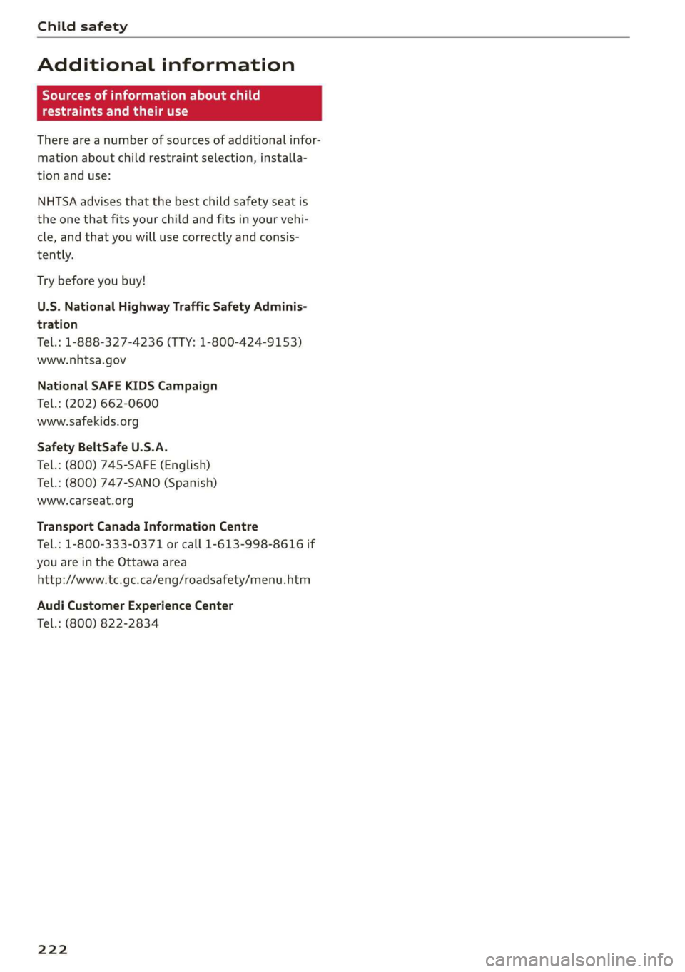 AUDI TT ROADSTER 2019  Owners Manual Child safety 
  
Additional information 
Sources of information about child 
restraints and their use 
There are a number of sources of additional infor- 
mation about child restraint selection, insta