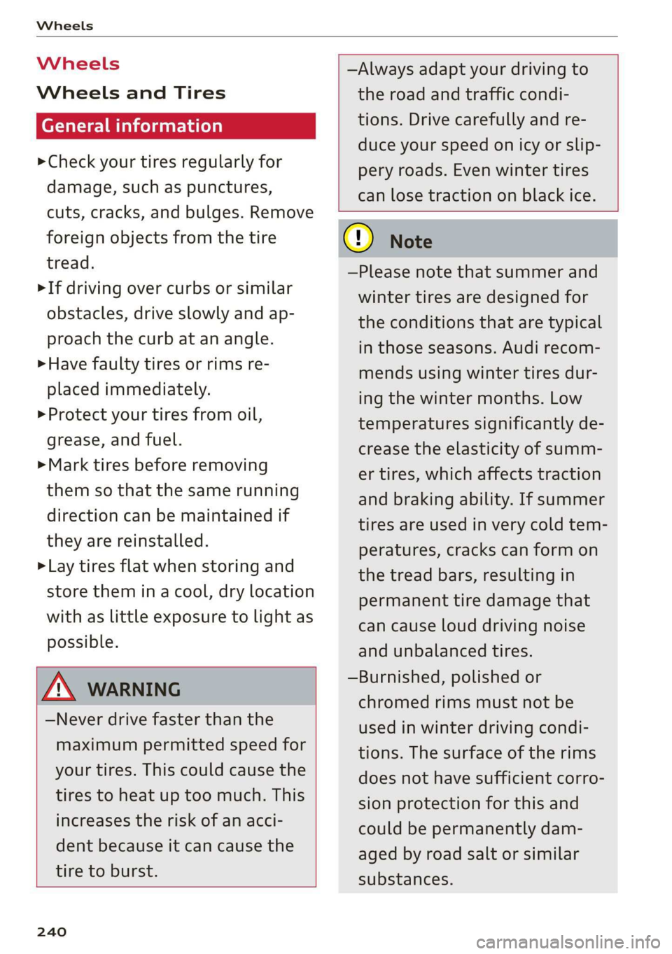 AUDI TT ROADSTER 2019  Owners Manual Wheels 
  
Wheels  Wheels 
and Tires 
General information 
> Check your tires regularly for 
damage, such as punctures, 
cuts, cracks, and bulges. Remove 
foreign objects from the tire 
tread. 
>If dr