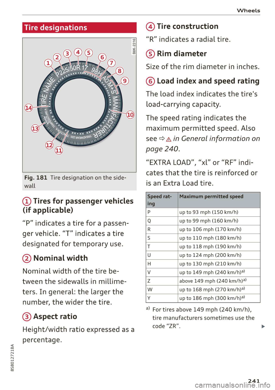 AUDI TT ROADSTER 2019  Owners Manual 8S58012721BA 
Wheels 
  
Tire designations 
  
B8K-2316 
  
      
Fig. 181 Tire designation on the side- 
wall 
@ Tires for passenger vehicles 
(if applicable) 
“P” indicates a tire for a passen-