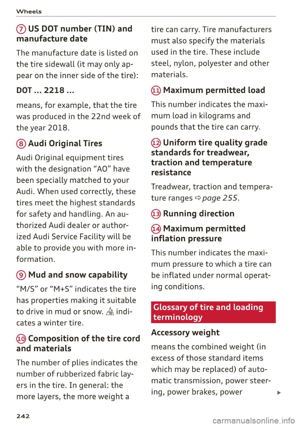 AUDI TT ROADSTER 2019  Owners Manual Wheels 
  
@ US DOT number (TIN) and 
manufacture date 
The manufacture date is listed on 
the tire sidewall (it may only ap- 
pear on the inner side of the tire): 
DOT... 2218... 
means, for example,