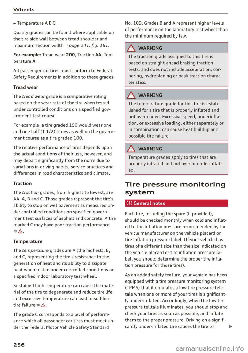 AUDI TT ROADSTER 2019  Owners Manual Wheels 
  
— Temperature ABC 
Quality grades can be found where applicable on 
the tire side wall between tread shoulder and 
maximum section width > page 241, fig. 181. 
For example: Tread wear 200