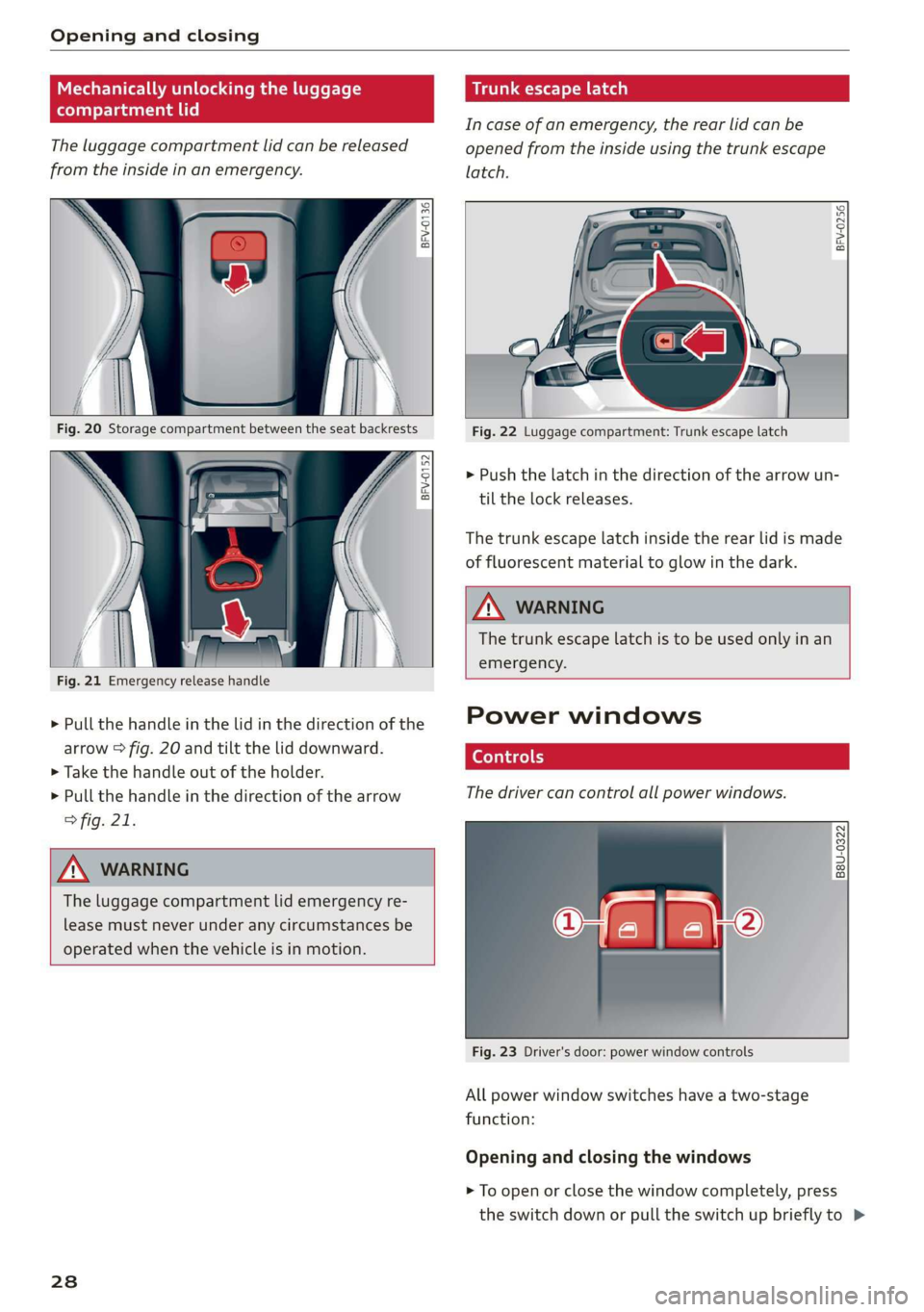 AUDI TT ROADSTER 2019  Owners Manual Opening and closing 
  
Mechanically unlocking the luggage 
compartment lid 
The luggage compartment lid can be released 
from the inside in an emergency. 
BFV-0136 
          
BFV-0152 
  
          
