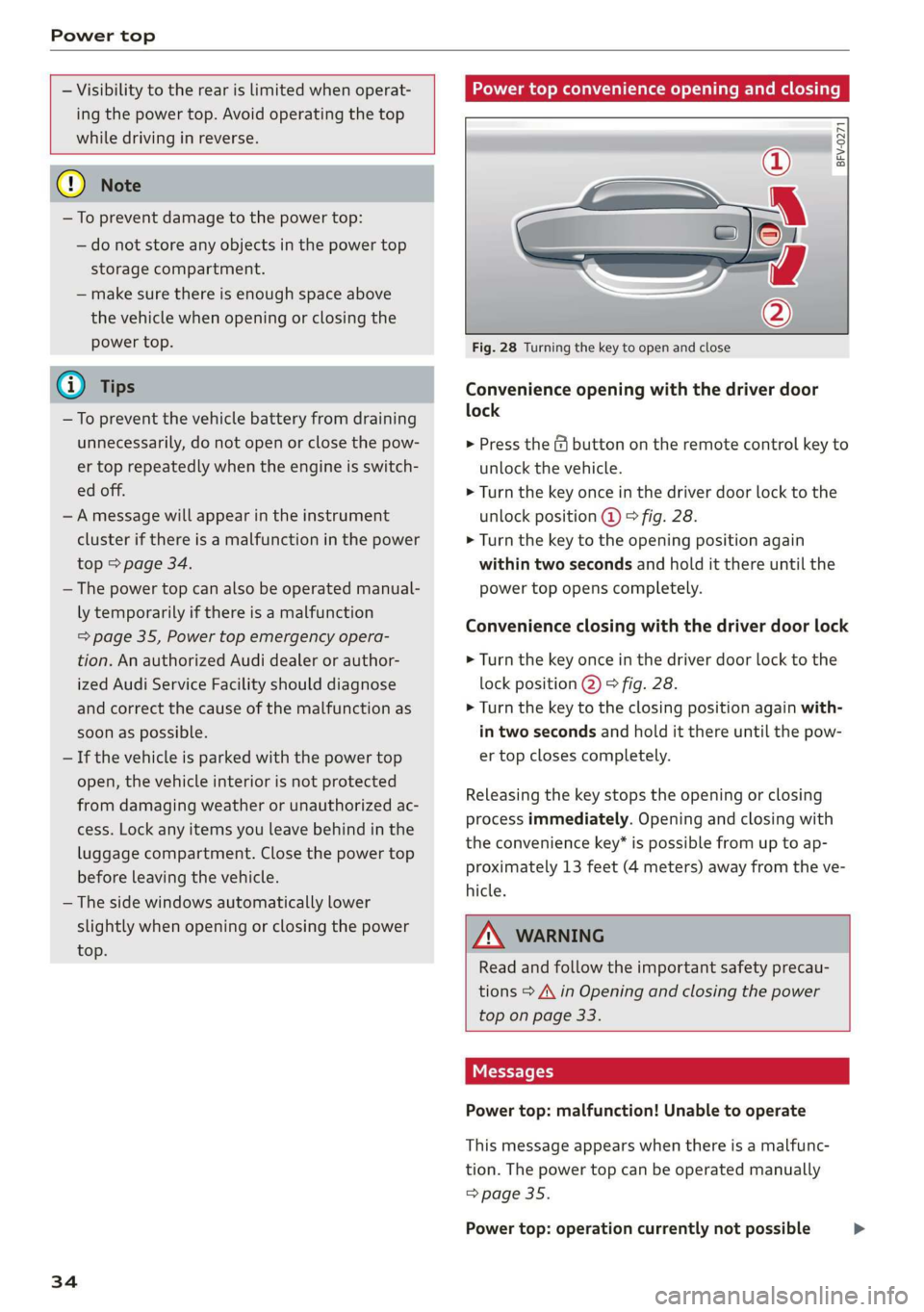 AUDI TT ROADSTER 2019  Owners Manual Power top 
  
  
— Visibility to the rear is limited when operat- 
ing the power top. Avoid operating the  top 
while driving in reverse. 
      
@) Note 
—To prevent damage to the power top: 
—
