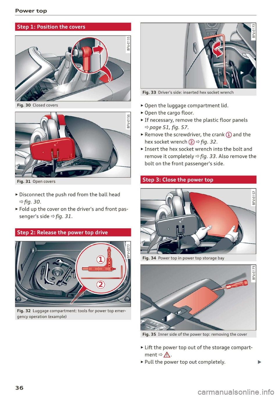 AUDI TT ROADSTER 2019  Owners Manual Power top 
  
  
  
  
BFV-0155 
   
  
!  | N 
I — 
Fig. 33 Driver's side: inserted hex socket wrench 
> Open the luggage compartment lid. 
> Open the cargo floor. 
> If necessary, remove the p