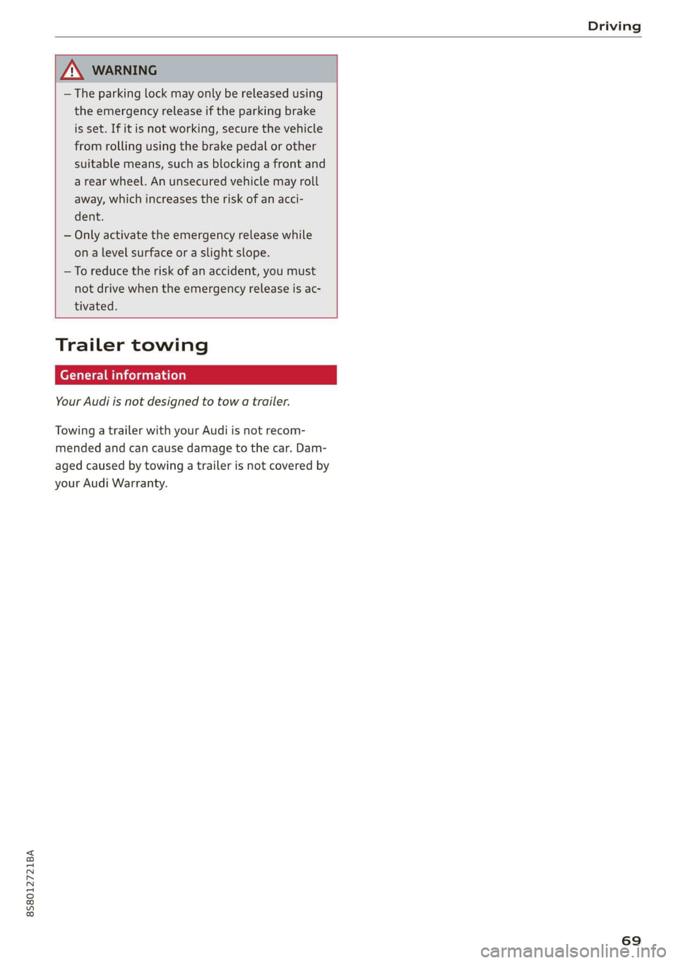 AUDI TT ROADSTER 2019  Owners Manual 8S58012721BA 
Driving 
  
  
ZA WARNING 
— The parking lock may only be released using 
the emergency release if the parking brake 
is set. If it is not working, secure the vehicle 
from rolling usi