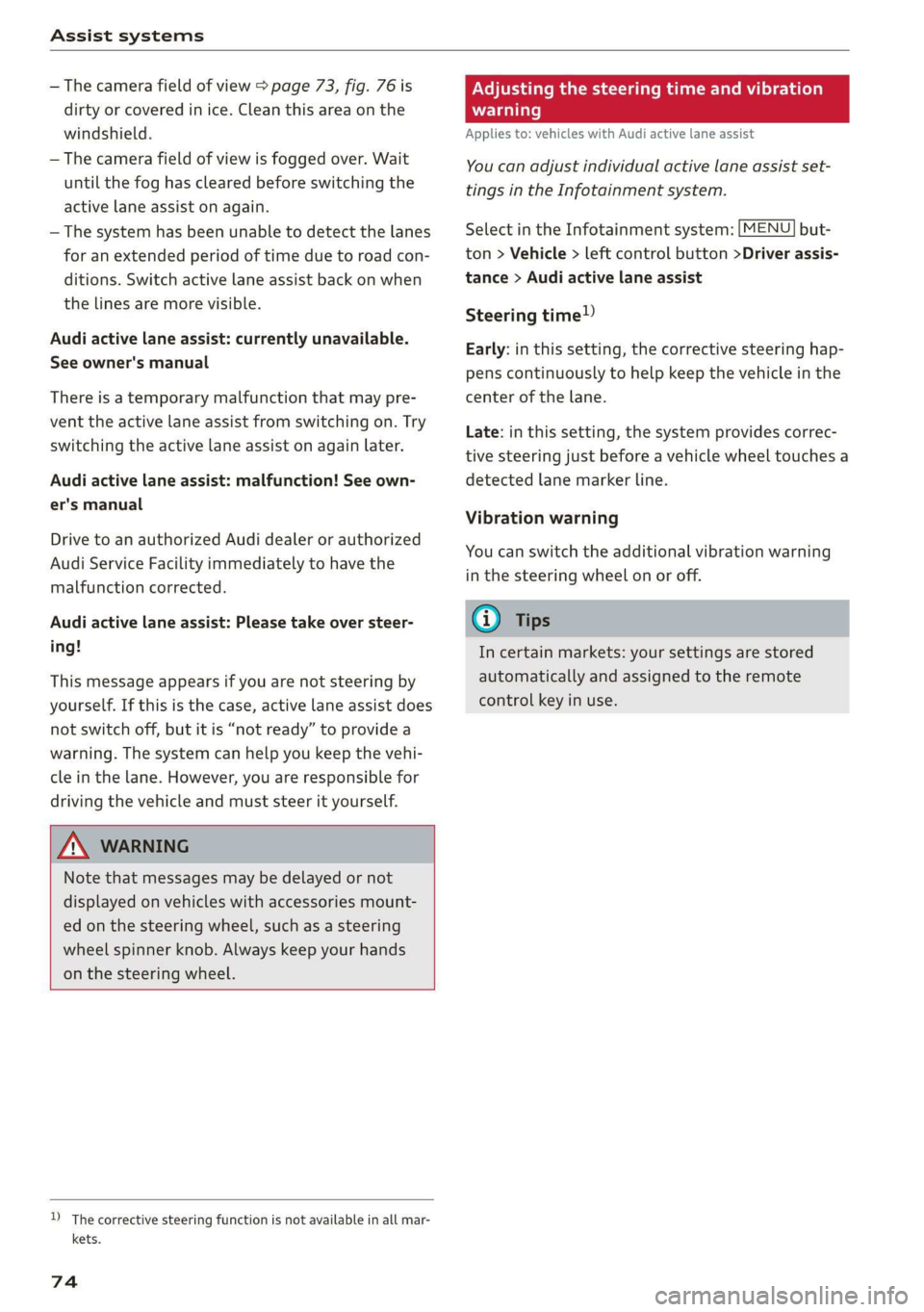 AUDI TT ROADSTER 2019  Owners Manual Assist systems 
  
— The camera field of view > page 73, fig. 76 is 
dirty or covered in ice. Clean this area on the 
windshield. 
— The camera field of view is fogged over. Wait 
until the  fog h