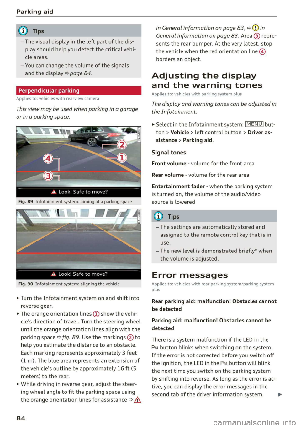 AUDI TT ROADSTER 2019  Owners Manual Parking aid 
  
® Tips 
— The visual display in the left part of the dis- 
play should help you detect the critical vehi- 
cle areas. 
— You can change the volume of the signals 
and the display 