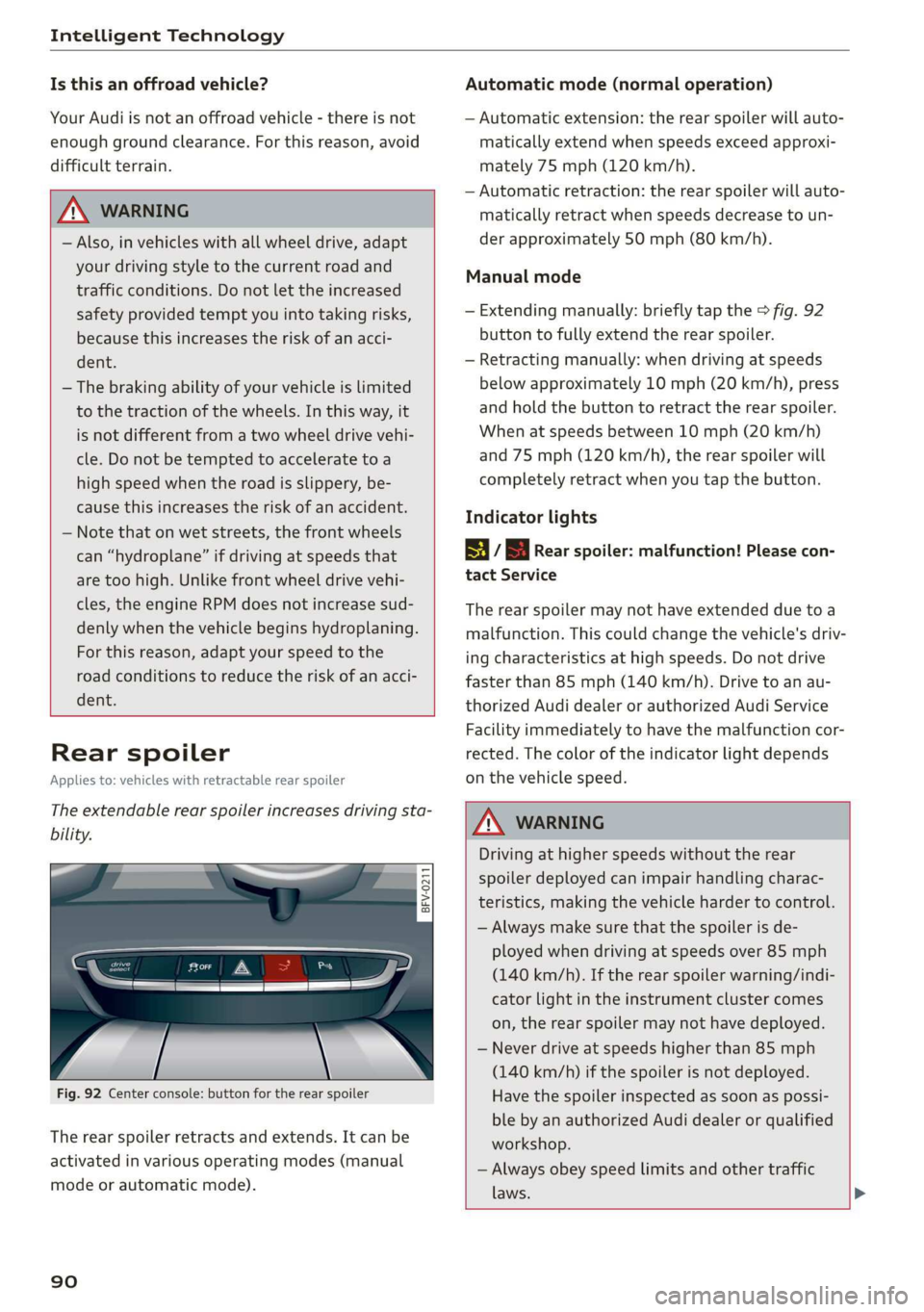 AUDI TT ROADSTER 2019  Owners Manual Intelligent Technology 
  
Is this an offroad vehicle? 
Your Audi is not an offroad vehicle - there is not 
enough ground clearance. For this reason, avoid 
difficult terrain. 
  
ZA\ WARNING 
— Als