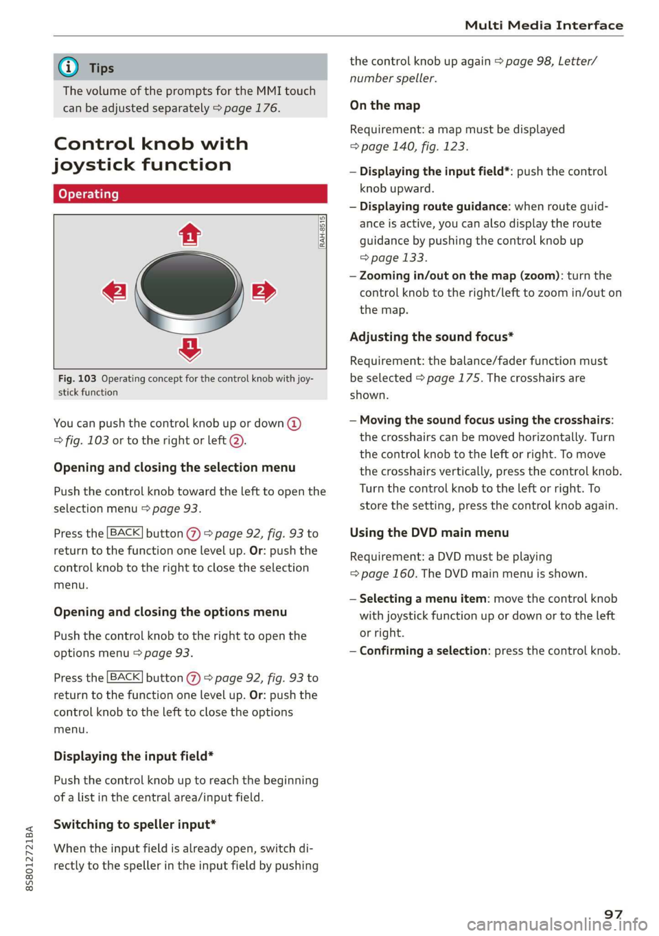 AUDI TT ROADSTER 2019  Owners Manual 8S8012721BA 
Multi Media Interface 
  
@) Tips 
The volume of the prompts for the MMI touch 
can be adjusted separately > page 176. 
Control knob with 
joystick function 
  
RAH-8515| 
e » 
& 
Fig. 1