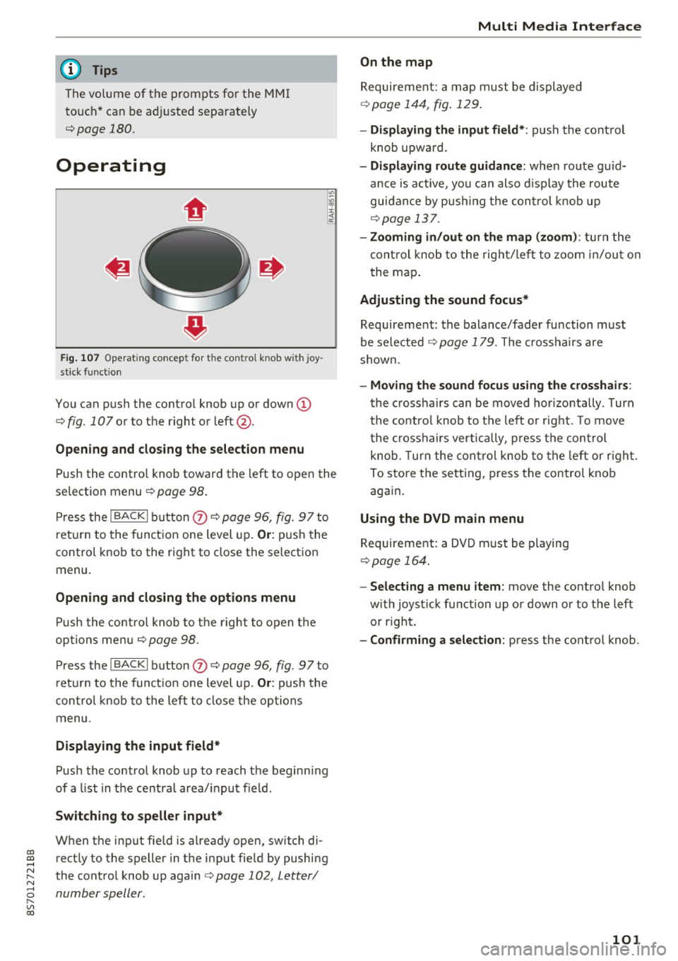 AUDI TT ROADSTER 2017  Owners Manual co 
co 
.... N 
" N .... 0 r---
" c:o 
@ Tips 
The  volume  of  the  prompts  for  the MMI 
touch * can  be  adjusted  separately 
¢ page  180. 
Operating 
Fig . 107 Operat ing  concept  for  t he c