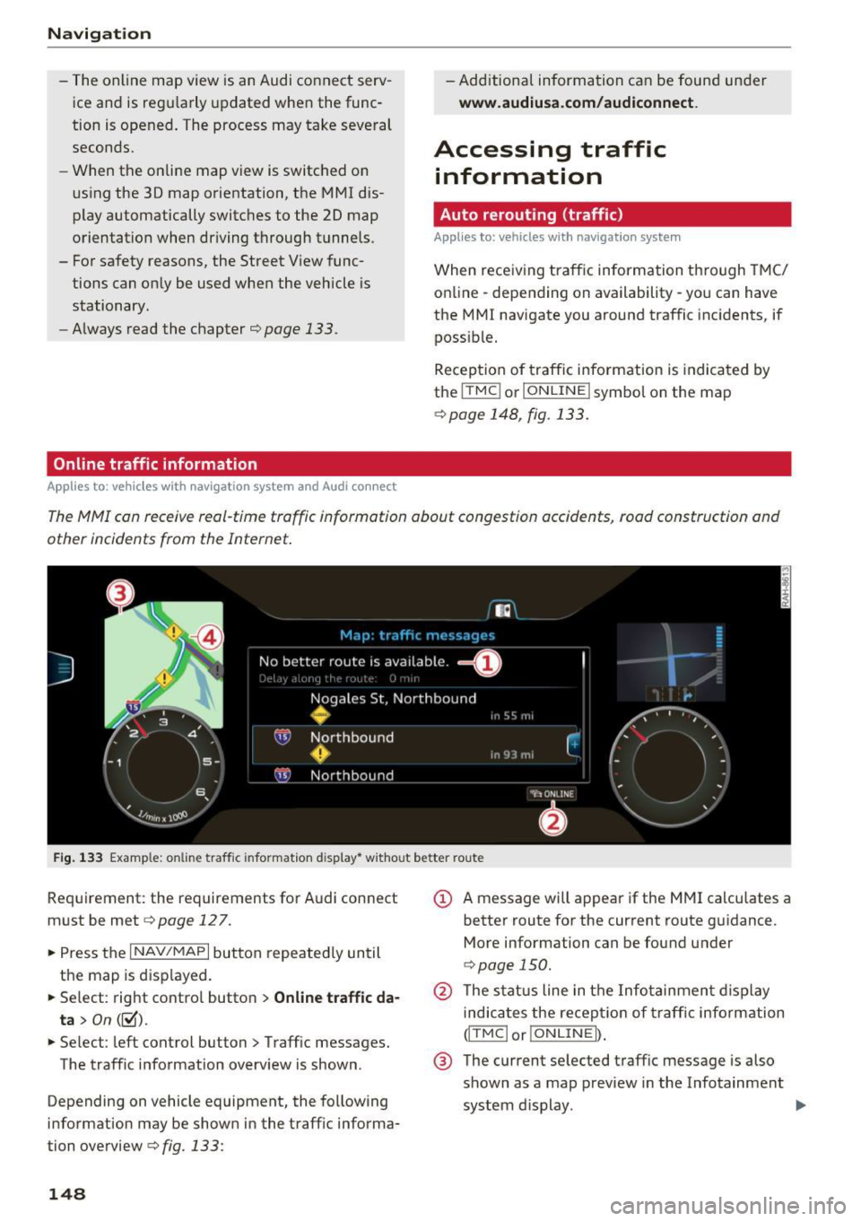 AUDI TT ROADSTER 2017 Owners Manual Nav igatio n
-The online map view is an Audi connect serv
ice and is regu larly updated when the func
tion is opened. The process may take several
seconds.
- When the on line map AUDI TT ROADSTER 2017 Owners Manual Nav igatio n
-The online map view is an Audi connect serv
ice and is regu larly updated when the func
tion is opened. The process may take several
seconds.
- When the on line map