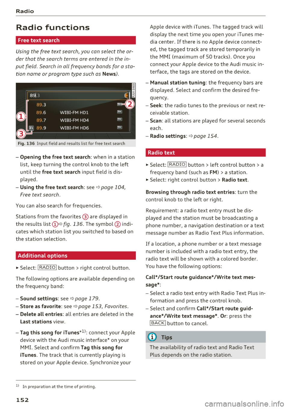 AUDI TT ROADSTER 2017 Owners Manual Radio
Radio functions
Free text search
Using the free text search, you can select the or
der that the search terms are entered in the in
put field. Search in all frequency ban AUDI TT ROADSTER 2017 Owners Manual Radio
Radio functions
Free text search
Using the free text search, you can select the or
der that the search terms are entered in the in
put field. Search in all frequency ban