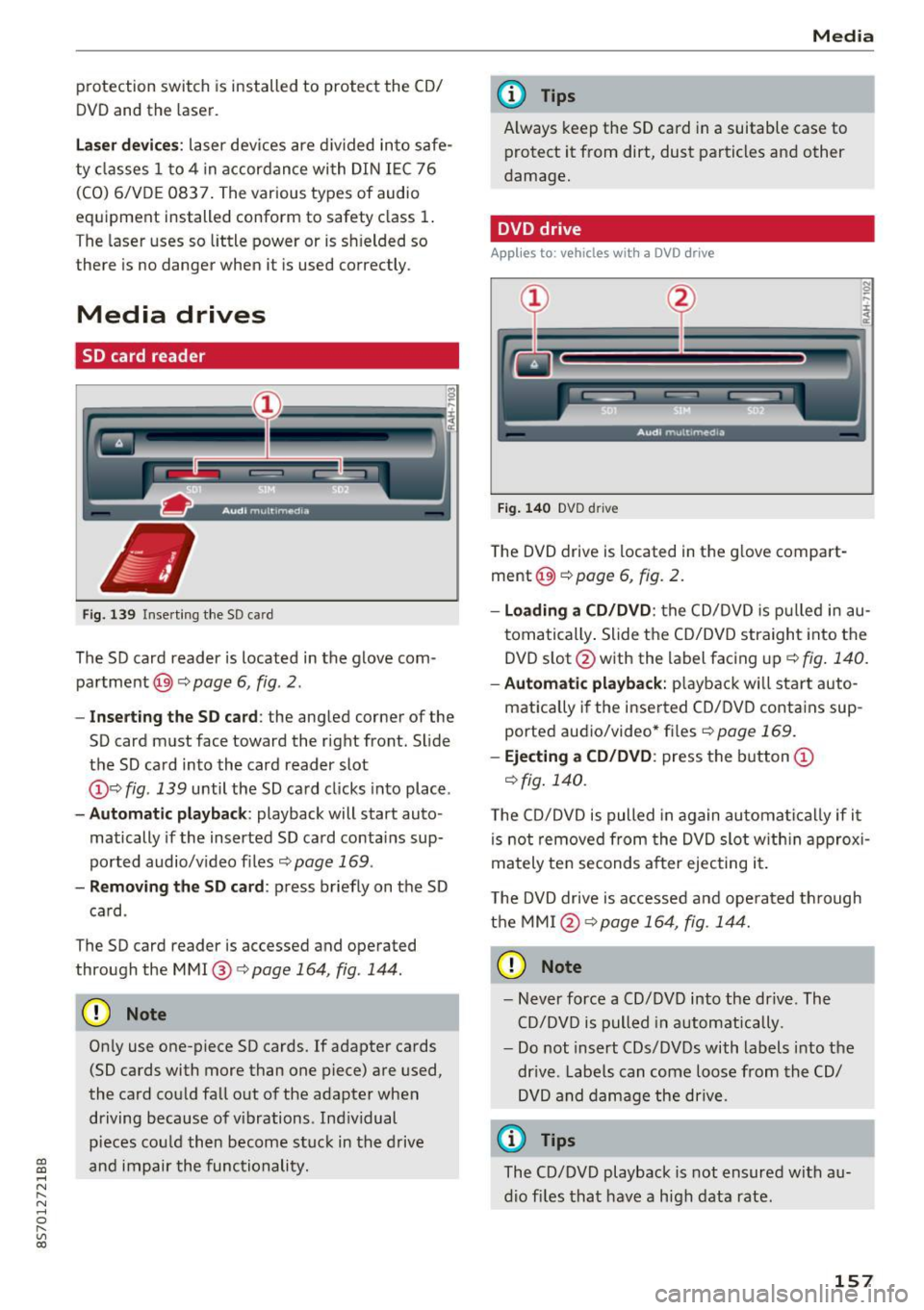 AUDI TT ROADSTER 2017 Owners Manual CD
CD
.... N
" N .... 0 r--. V, co
protection switch is installed to protect the CD/
DVD and the laser.
Laser devices: laser devices are divided into safe
ty classes 1 to 4 in AUDI TT ROADSTER 2017 Owners Manual CD
CD
.... N
" N .... 0 r--. V, co
protection switch is installed to protect the CD/
DVD and the laser.
Laser devices: laser devices are divided into safe
ty classes 1 to 4 in
