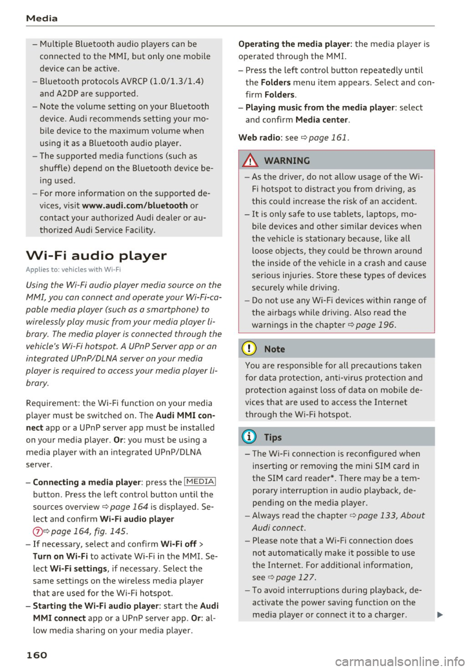 AUDI TT ROADSTER 2017 Owners Manual Media
-Multiple Bluetooth audio players can be
connected to the MMI, but only one mobile
device can be active.
- Bluetooth protocols AVRCP ( 1.0/1.3/1.4)
and A2DP are supported. AUDI TT ROADSTER 2017 Owners Manual Media
-Multiple Bluetooth audio players can be
connected to the MMI, but only one mobile
device can be active.
- Bluetooth protocols AVRCP ( 1.0/1.3/1.4)
and A2DP are supported.