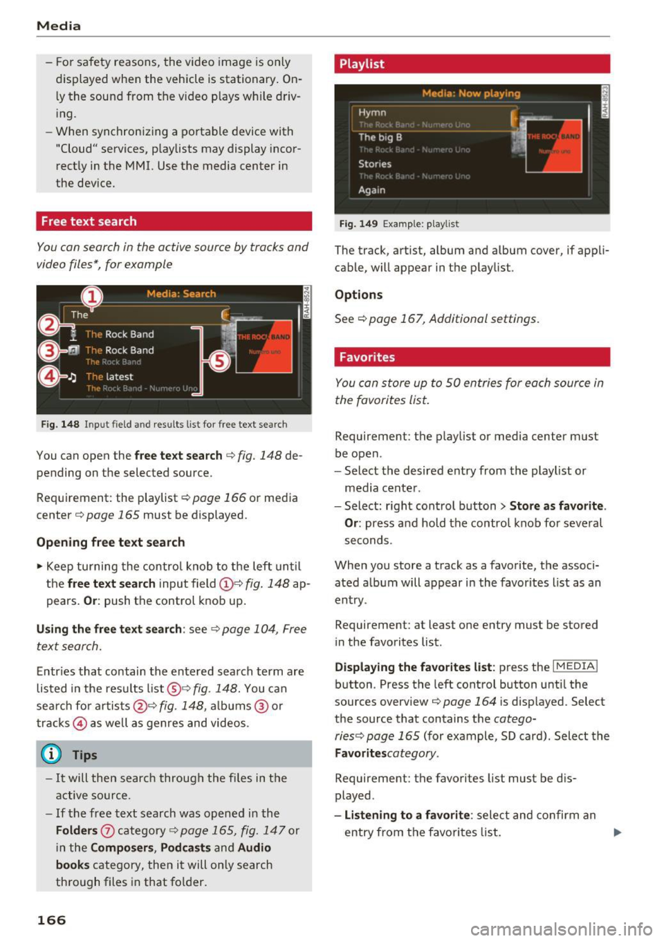 AUDI TT ROADSTER 2017 Owners Manual Media
- For safety reasons, the video image is only
displayed when the vehicle is stationary. On
ly the sound from the v ideo p lays while driv
i ng.
- When synchronizing a AUDI TT ROADSTER 2017 Owners Manual Media
- For safety reasons, the video image is only
displayed when the vehicle is stationary. On
ly the sound from the v ideo p lays while driv
i ng.
- When synchronizing a