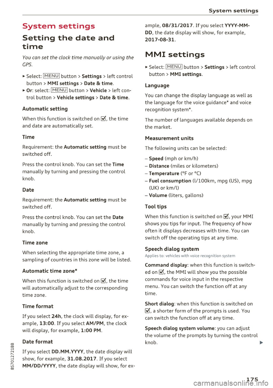 AUDI TT ROADSTER 2017 Owners Manual " "
System settings
Setting the date and
time
You can set the clock time manually or using the
C PS .
.,. Se lect : I MENU I button> Settings > left co ntro l
button >
MMI sett AUDI TT ROADSTER 2017 Owners Manual " "
System settings
Setting the date and
time
You can set the clock time manually or using the
C PS .
.,. Se lect : I MENU I button> Settings > left co ntro l
button >
MMI sett
