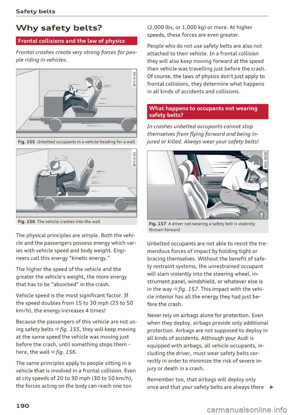 AUDI TT ROADSTER 2017  Owners Manual Safety  belts 
Why  safety  belts? 
Frontal collisions  and the  law  of  physics 
Frontal  crashes  create  very strong  forces  for  peo­
ple  riding  in vehicles . 
Fig. 155 Unbelted  occupants  i