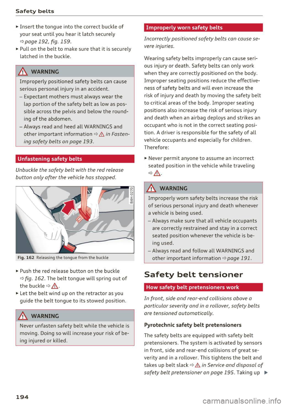 AUDI TT ROADSTER 2017  Owners Manual Safe ty  belts 
• Insert  the  tongue  into  the  correct  buckle  of 
your  seat  until  you  hear  it  latch  secure ly 
r:!> page  192,  fig.  159 . 
•Pullon  the  belt to  make  sure  that  it