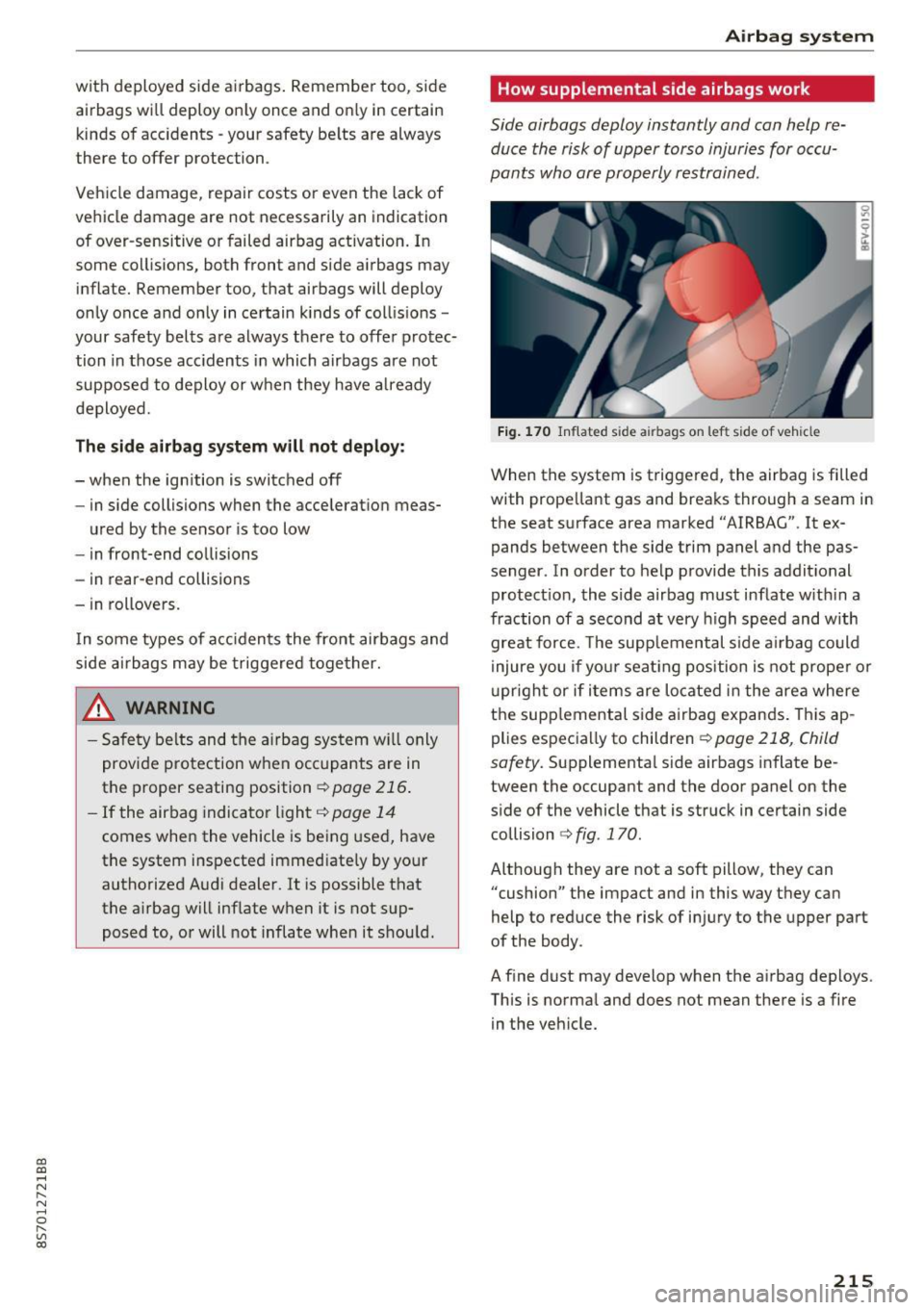 AUDI TT ROADSTER 2017  Owners Manual CD 
CD 
.... N 
" N ...... 0 r--. V, co 
with deployed  side airbags.  Remember  too,  side 
airbags  will  deploy  on ly once  and  on ly  in  certain 
kinds  of acc idents  -your  safety  be lts  ar