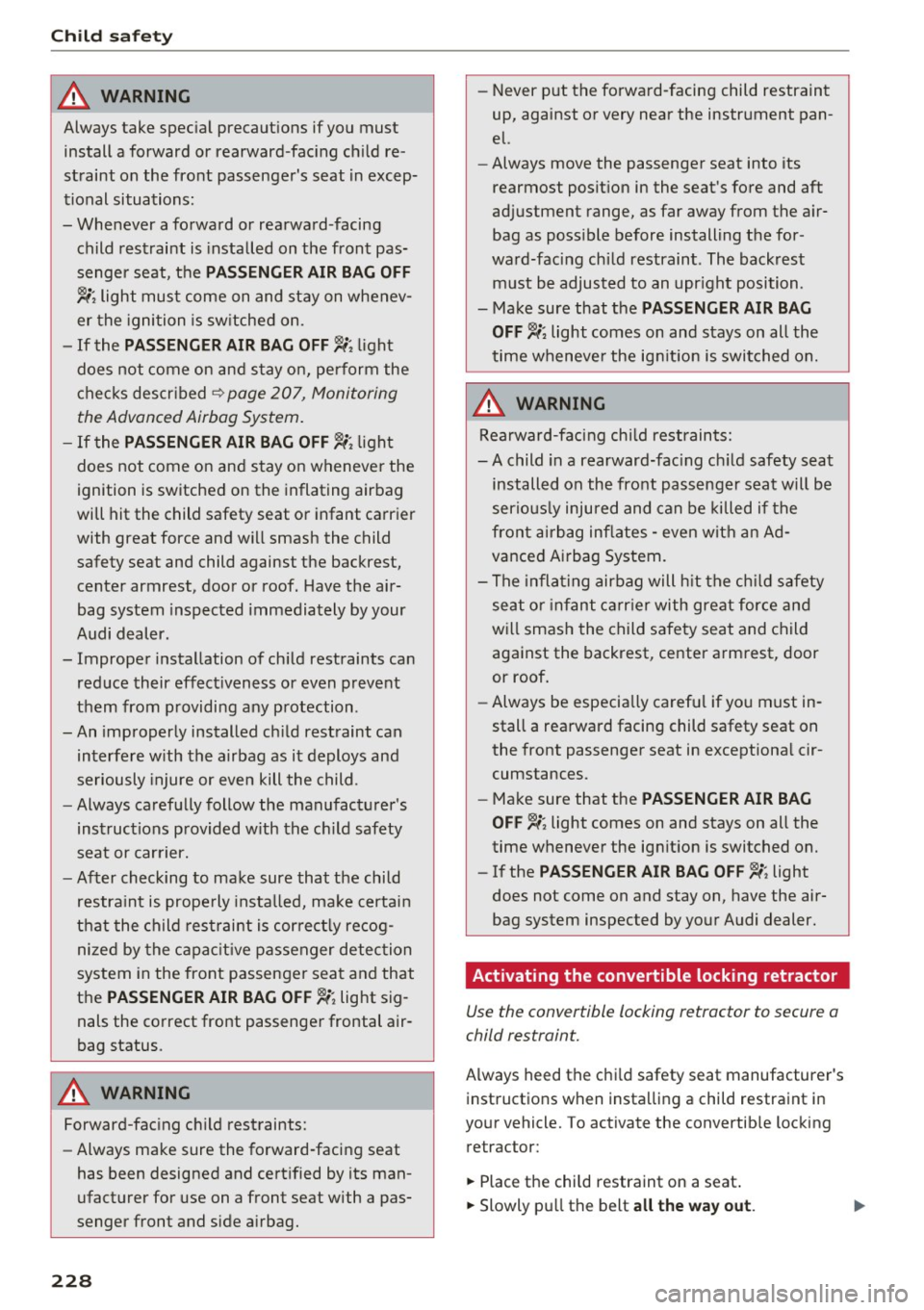AUDI TT ROADSTER 2017 Owners Manual Child safet y
A WARNING
Always take spec ial precaut ions if you must
install a forward or rearward-fac ing ch ild re
straint on the front passengers seat in excep
tional sit AUDI TT ROADSTER 2017 Owners Manual Child safet y
A WARNING
Always take spec ial precaut ions if you must
install a forward or rearward-fac ing ch ild re
straint on the front passengers seat in excep
tional sit