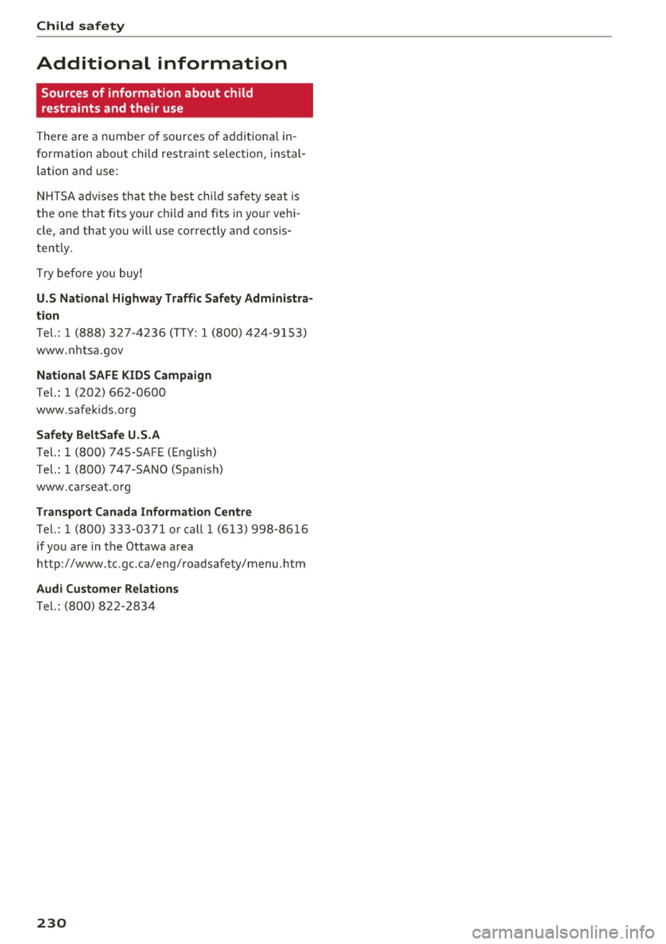 AUDI TT ROADSTER 2017  Owners Manual Child  safet y 
Additional  information 
Sources of  information  about  child 
restraints  and  their  use 
There  are  a  number  of  sources  of  additiona l in ­
formation  about  child  restrain
