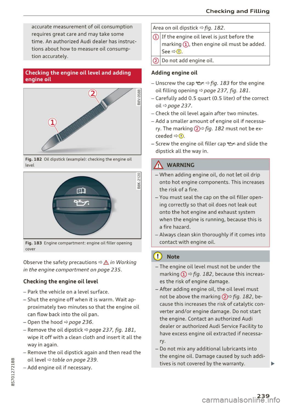 AUDI TT ROADSTER 2017 Owners Manual CD
CD
.... N
" N .... 0
" V, co
accurate measurement of oil consumption requires great care and may take some
time. An authorized Audi dealer has instruc
tions about how to me AUDI TT ROADSTER 2017 Owners Manual CD
CD
.... N
" N .... 0
" V, co
accurate measurement of oil consumption requires great care and may take some
time. An authorized Audi dealer has instruc
tions about how to me