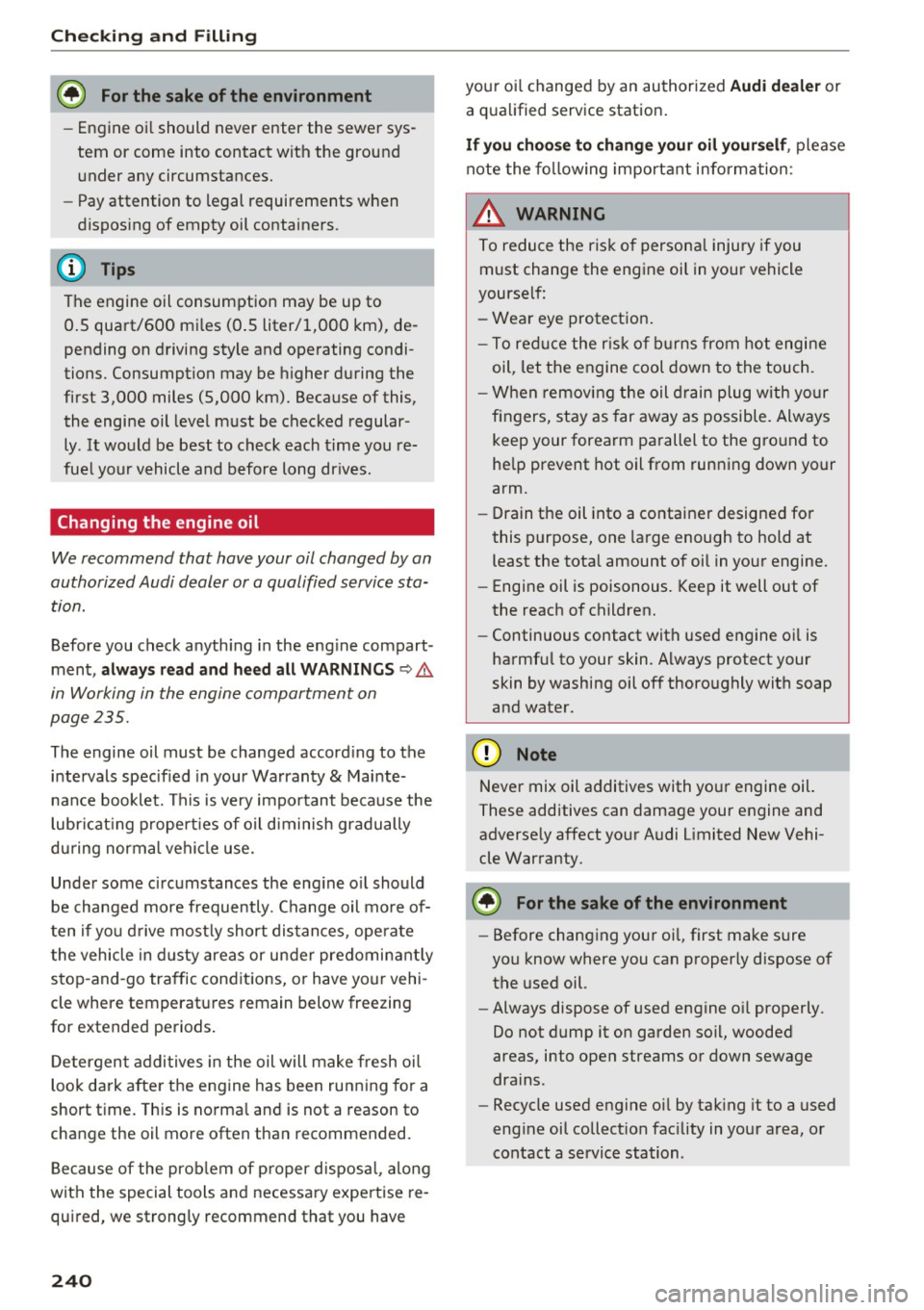 AUDI TT ROADSTER 2017 Owners Manual Checking and Filling
@ For the sake of the environment
-Engine oil should never enter the sewer sys
tem or come into contact with the ground
under any circumstances.
- Pay at AUDI TT ROADSTER 2017 Owners Manual Checking and Filling
@ For the sake of the environment
-Engine oil should never enter the sewer sys
tem or come into contact with the ground
under any circumstances.
- Pay at
