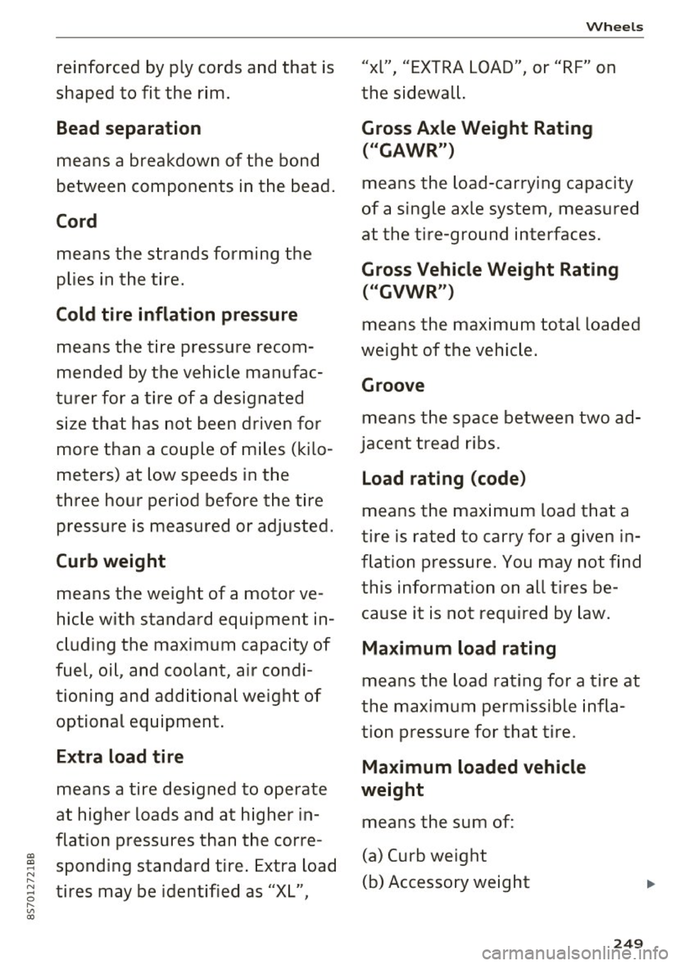 AUDI TT ROADSTER 2017 Owners Manual a, a, .... N
" N .... 0
" V, a:,
reinforced by ply cords and that is
shaped to fit the rim.
Bead separation
means a breakdown of the bond
between components in the bead.
Cord AUDI TT ROADSTER 2017 Owners Manual a, a, .... N
" N .... 0
" V, a:,
reinforced by ply cords and that is
shaped to fit the rim.
Bead separation
means a breakdown of the bond
between components in the bead.
Cord