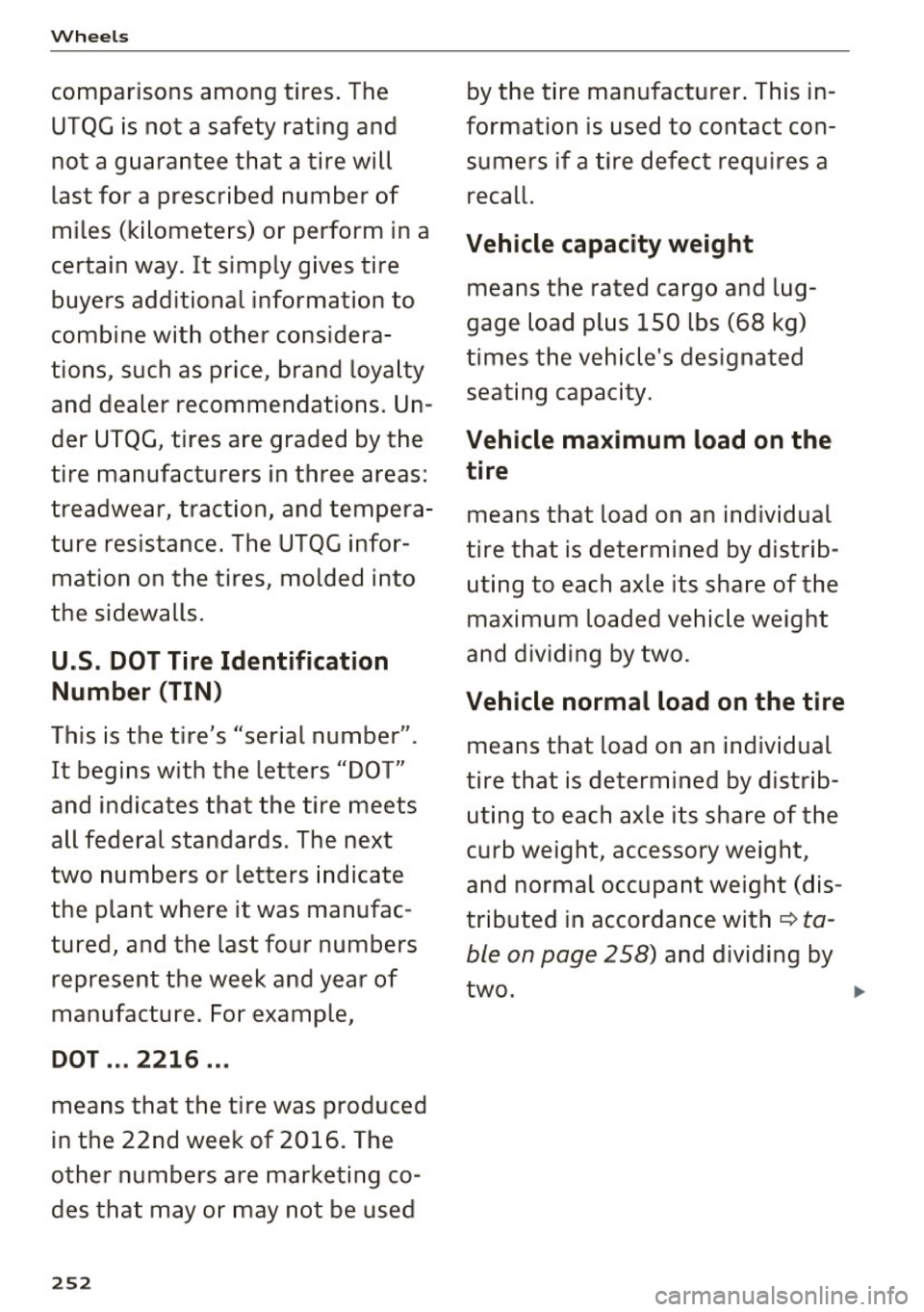 AUDI TT ROADSTER 2017 Owners Manual Wheels
comparisons among tires. The
UTQG is not a safety rating and not a guarantee that a tire will
last for a prescribed number of
miles (kilometers) or perform in a
cert AUDI TT ROADSTER 2017 Owners Manual Wheels
comparisons among tires. The
UTQG is not a safety rating and not a guarantee that a tire will
last for a prescribed number of
miles (kilometers) or perform in a
cert