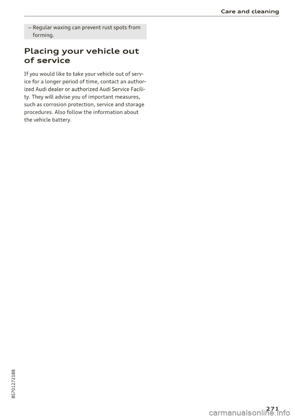 AUDI TT ROADSTER 2017  Owners Manual co 
co 
.... N 
" N .... 0 
" " c:o 
-Regular  waxing  can  prevent  rust  spots  from 
forming. 
Placing  your  vehicle  out 
of  service 
If  you  would  like  to  take  your  vehicle  out  of  ser
