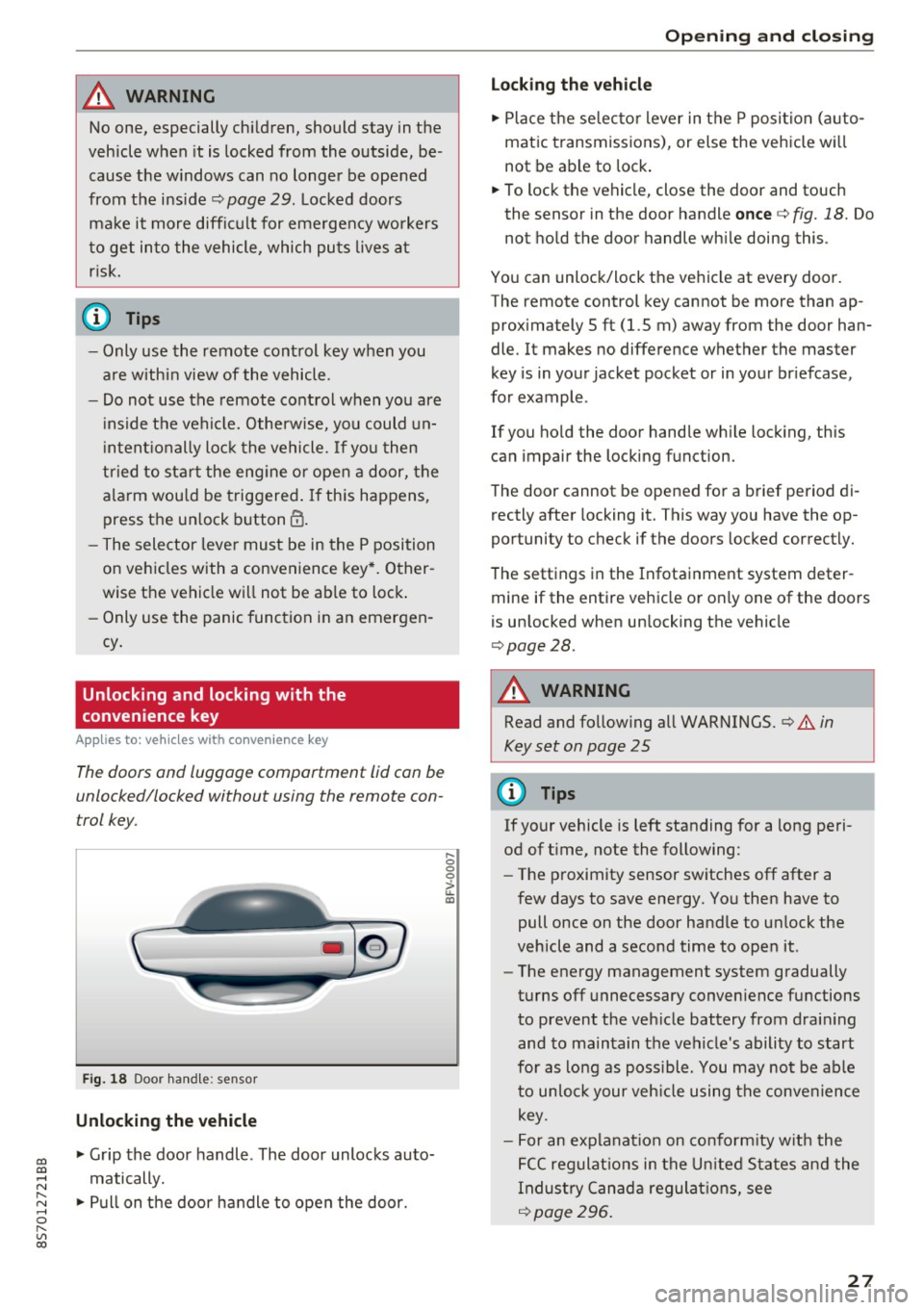AUDI TT ROADSTER 2017  Owners Manual co 
co 
.... N 
" N .... 0 
" " c:o 
A WARNING ,~ 
No one,  especially  children,  sho uld  stay  in the 
veh icle  w he n  i t  is  locked  from  the  outside,  be­
cause  the  w indows  can  no  l