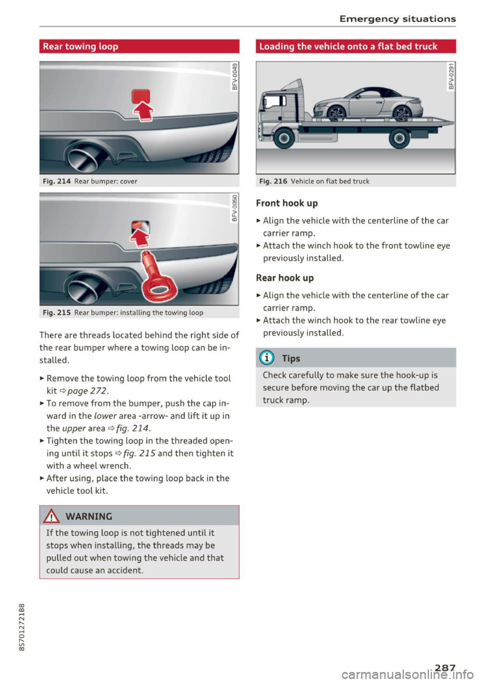 AUDI TT ROADSTER 2017 Owners Manual CD
CD
.... N
" N .... 0
" V, co
Rear towing loop
Fig. 214 Rea r bumper: cove r
Fig. 215 Rear bumper: installing the towing loop
There are threads located beh ind the right side o AUDI TT ROADSTER 2017 Owners Manual CD
CD
.... N
" N .... 0
" V, co
Rear towing loop
Fig. 214 Rea r bumper: cove r
Fig. 215 Rear bumper: installing the towing loop
There are threads located beh ind the right side o
