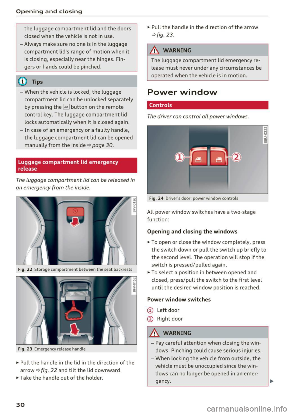 AUDI TT ROADSTER 2017  Owners Manual Opening  and clo sin g 
the  luggage  compartment  lid and  the  doors 
closed  when  the  vehicle  is  not  in use. 
- Always  make  sure  no  o ne  is in the  luggage 
compartment  lids  range  of 