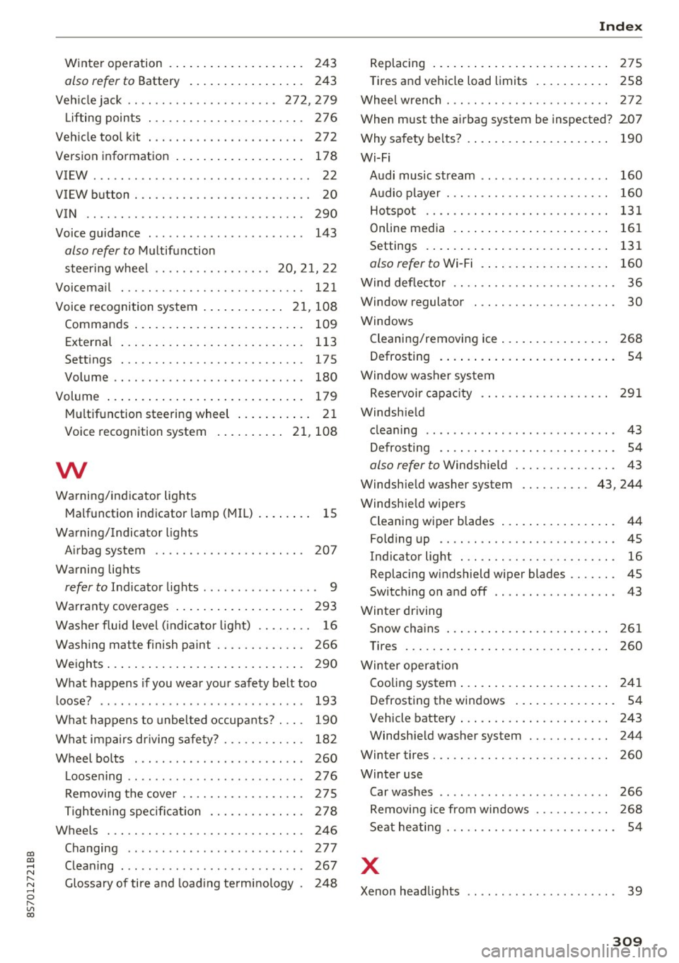AUDI TT ROADSTER 2017  Owners Manual co 
co 
.... N 
" N .... 0 
" " c:o 
Winter  operation  .  . . .  . . . .  . . .  . .  . .  . . . .  . 24 3 
also  refer  to Battery  . . . . .  . . .  . .  . .  . . . .  . 243 
Vehicl e jack  .. .. 