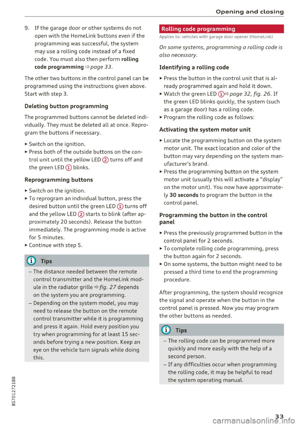 AUDI TT ROADSTER 2017 Owners Manual co
co
.... N
" N .... 0
" " c:o
9. If the garage door or other systems do not
open with the Home link buttons even if the programm ing was successfu l, the system
may use a rollin AUDI TT ROADSTER 2017 Owners Manual co
co
.... N
" N .... 0
" " c:o
9. If the garage door or other systems do not
open with the Home link buttons even if the programm ing was successfu l, the system
may use a rollin