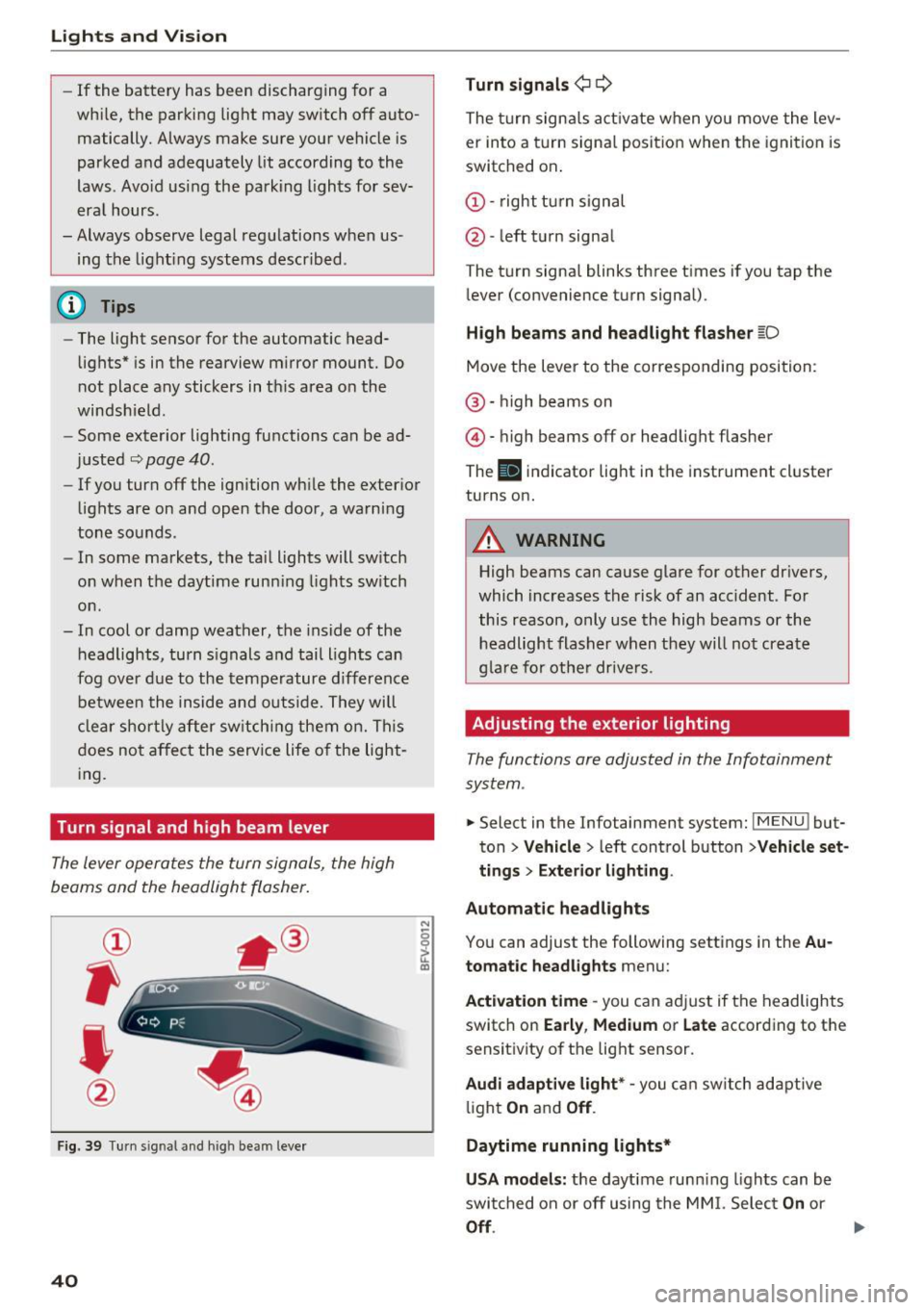 AUDI TT ROADSTER 2017 Owners Manual Lights and Vision
-If the battery has been discharging for a
wh ile, the parking light may switch off auto
matically. Always make sure your vehicle is
parked and adequately AUDI TT ROADSTER 2017 Owners Manual Lights and Vision
-If the battery has been discharging for a
wh ile, the parking light may switch off auto
matically. Always make sure your vehicle is
parked and adequately
