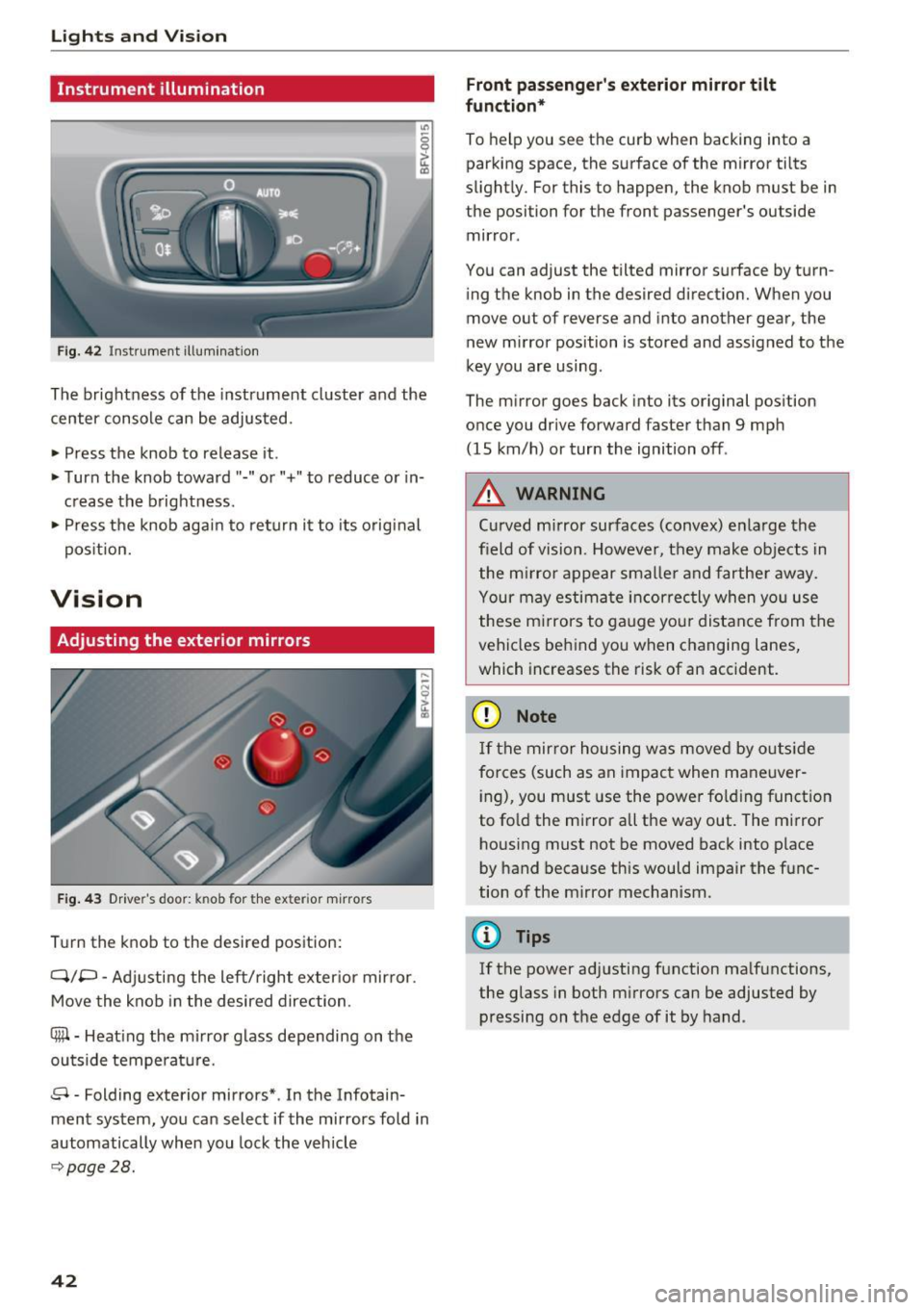 AUDI TT ROADSTER 2017 Owners Manual Lights and Vision
Instrument illumination
Fig . 42 Inst ru m ent illuminat io n
" ~ 0 0
~ (0
The brightness of the instrument cluster and the
center console can be adjusted.
• Pre AUDI TT ROADSTER 2017 Owners Manual Lights and Vision
Instrument illumination
Fig . 42 Inst ru m ent illuminat io n
" ~ 0 0
~ (0
The brightness of the instrument cluster and the
center console can be adjusted.
• Pre