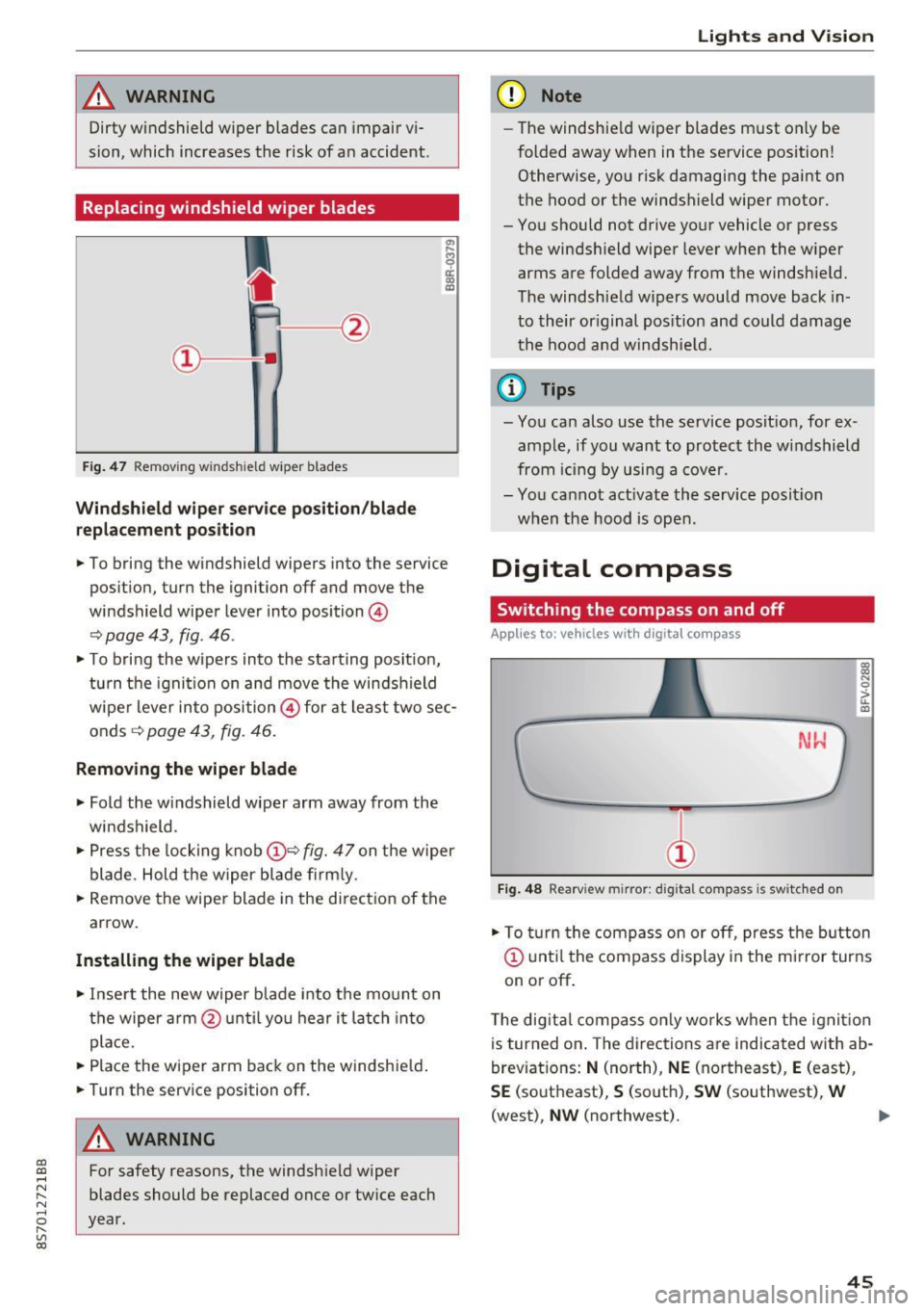 AUDI TT ROADSTER 2017 Owners Manual CD
CD
.... N
" N .... 0 r--. V, co
_& WARNING
Dirty windshield wiper blades can impair vi
sion, which increases the risk of a n accident.
Replacing windshield wiper blades
Fig . 47 AUDI TT ROADSTER 2017 Owners Manual CD
CD
.... N
" N .... 0 r--. V, co
_& WARNING
Dirty windshield wiper blades can impair vi
sion, which increases the risk of a n accident.
Replacing windshield wiper blades
Fig . 47