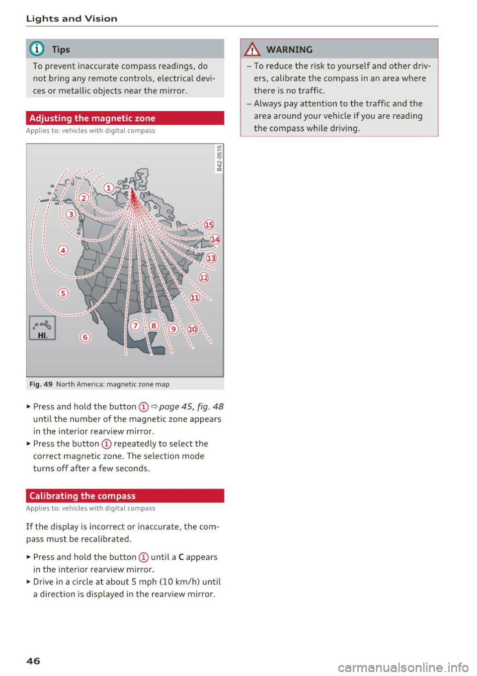 AUDI TT ROADSTER 2017 Owners Manual Lights and Vision
@ Tips
To prevent inaccurate compass readings, do
not bring any remote controls, e lectr ica l dev i
ces or metall ic objects near the mirro r.
Adjusting the m AUDI TT ROADSTER 2017 Owners Manual Lights and Vision
@ Tips
To prevent inaccurate compass readings, do
not bring any remote controls, e lectr ica l dev i
ces or metall ic objects near the mirro r.
Adjusting the m