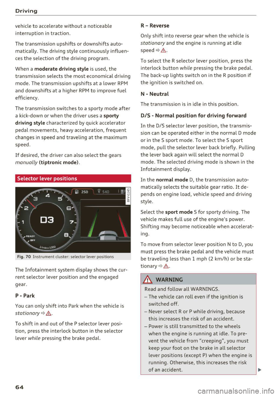 AUDI TT ROADSTER 2017 Owners Manual Driving
vehicle to accelerate without a noticeable
interruption in traction.
The transm ission upshifts o r downshifts auto
mat ica lly . T he driving sty le con tinuo usly influen AUDI TT ROADSTER 2017 Owners Manual Driving
vehicle to accelerate without a noticeable
interruption in traction.
The transm ission upshifts o r downshifts auto
mat ica lly . T he driving sty le con tinuo usly influen