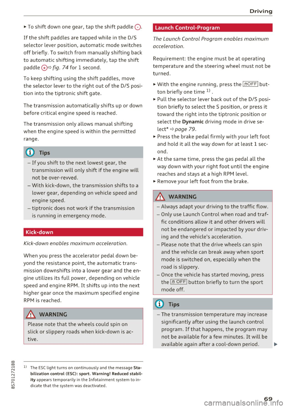 AUDI TT ROADSTER 2017 Owners Manual co
co
.... N
" N .... 0
" " c:o
~ To shift down one gear, tap the shift paddle 0-
If the sh ift paddles are tapped while in the D/S
selecto r lever posit io n, automatic mode AUDI TT ROADSTER 2017 Owners Manual co
co
.... N
" N .... 0
" " c:o
~ To shift down one gear, tap the shift paddle 0-
If the sh ift paddles are tapped while in the D/S
selecto r lever posit io n, automatic mode