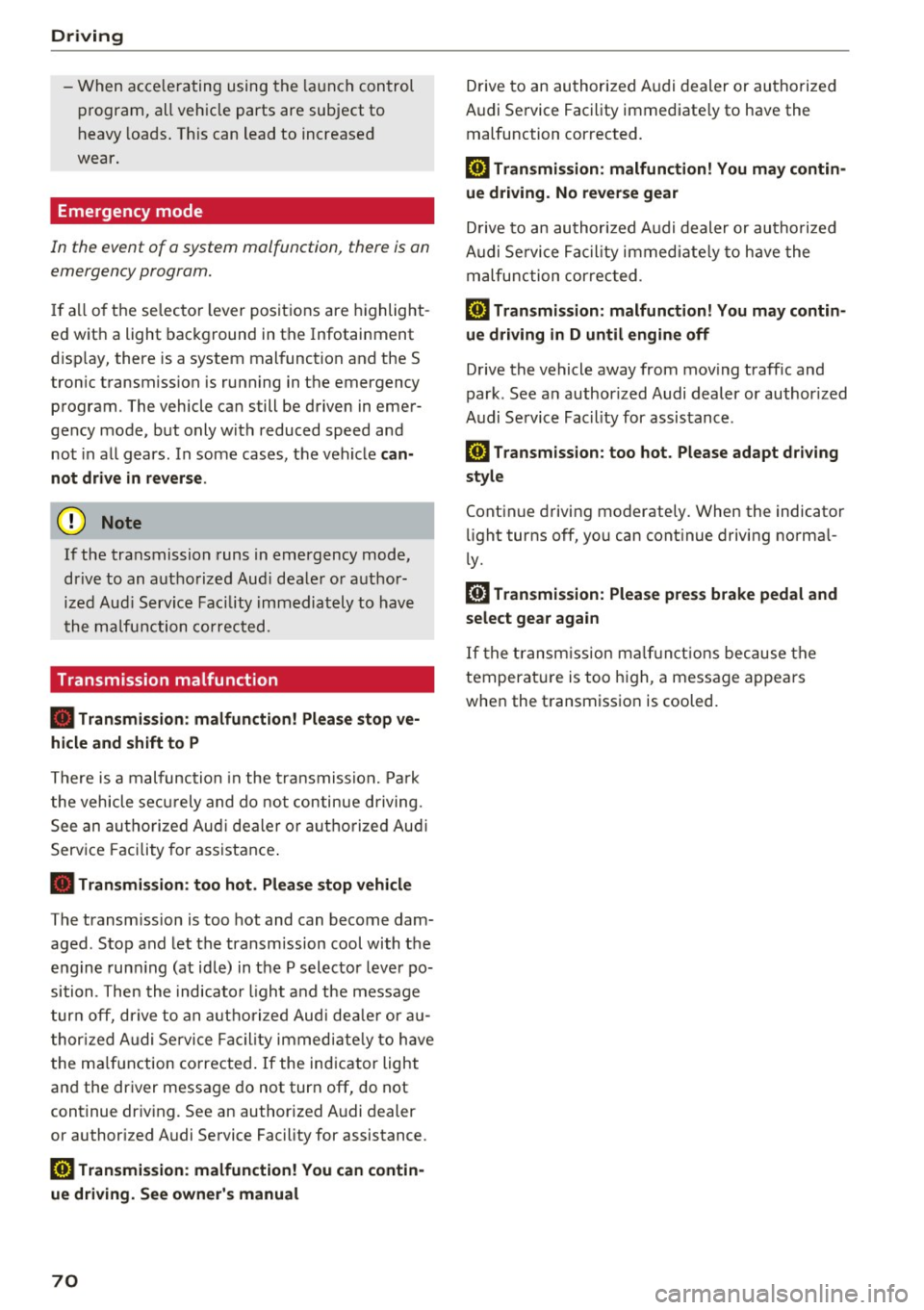 AUDI TT ROADSTER 2017 Owners Manual Driving
-When acce lerating using the launch control
program, all vehicle parts are subject to
heavy loads . Th is can lead to increased
wear.
Emergency mode
In the event of a AUDI TT ROADSTER 2017 Owners Manual Driving
-When acce lerating using the launch control
program, all vehicle parts are subject to
heavy loads . Th is can lead to increased
wear.
Emergency mode
In the event of a