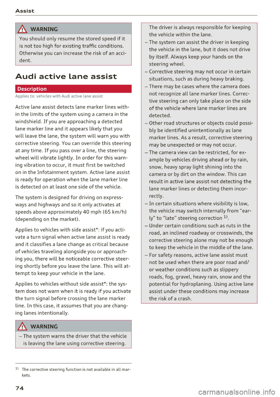 AUDI TT ROADSTER 2017  Owners Manual Ass is t 
& WARNING 
You should  only  resume  the  stored  speed if  it 
is not  too  high  for  existing  traffic  conditions. 
Otherwise  you can increase the  r isk of  an acci­
dent . 
Audi  act