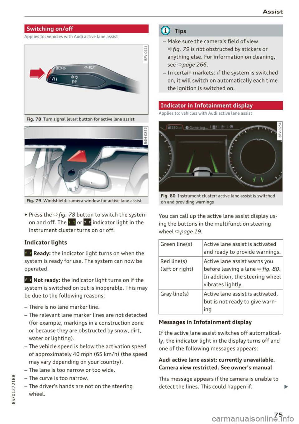 AUDI TT ROADSTER 2017  Owners Manual CD 
CD 
.... N 
" N ...... 0 r--. V, co 
Switching  on/off 
A ppl ies  to:  ve hicles  with  Audi active  lane  assist 
Fig. 78 T urn  s ignal  lever: button  for  active  lane  assist 
F ig.  79 Wind