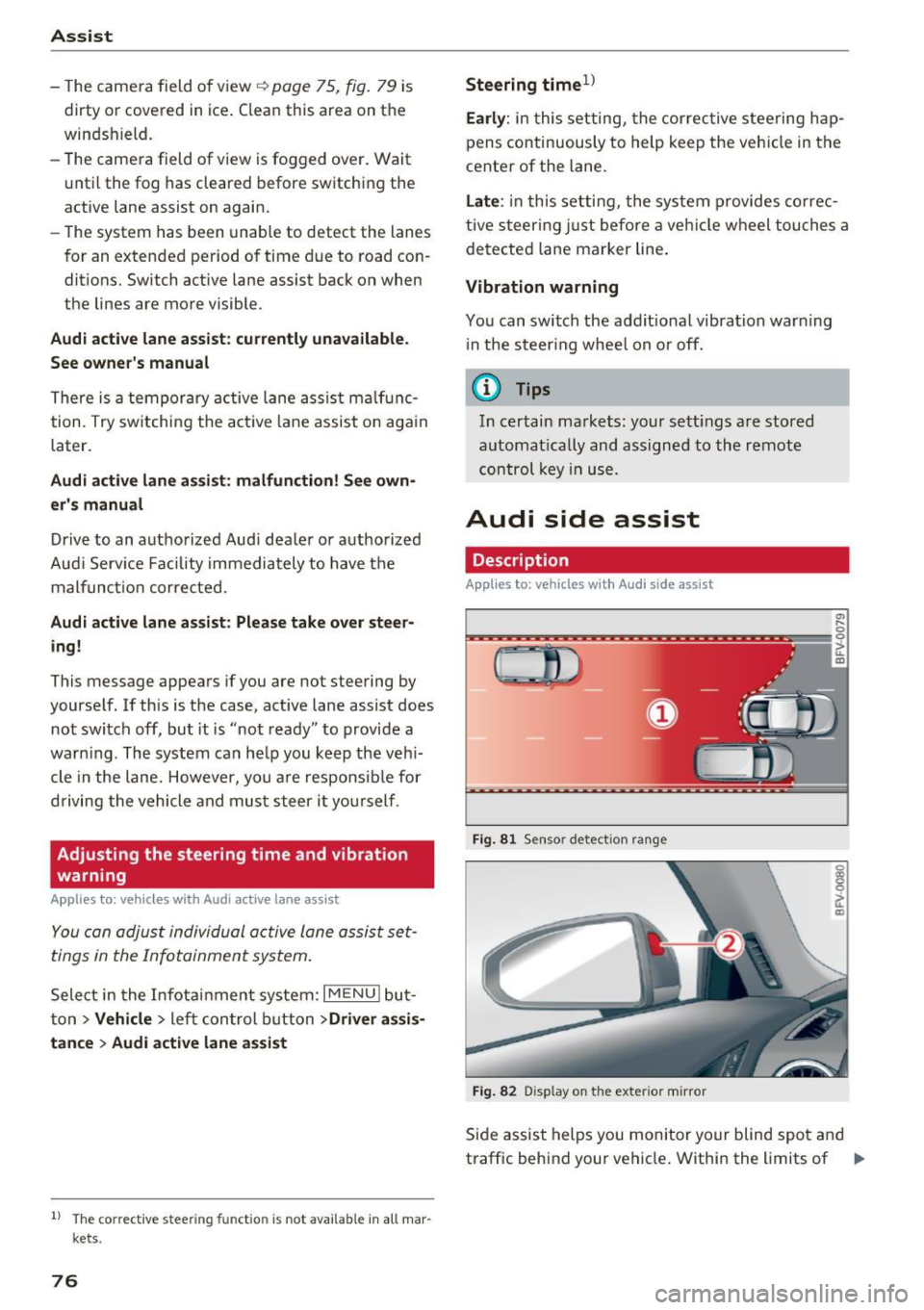 AUDI TT ROADSTER 2017  Owners Manual Assist 
-The  camera  field  of view~ page  75,  fig. 79 is 
dirty  or  covered  in  ice.  Clean  this  area  on  the 
windshield. 
- The  camera  field  of view  is fogged  over.  Wait 
until  the fo
