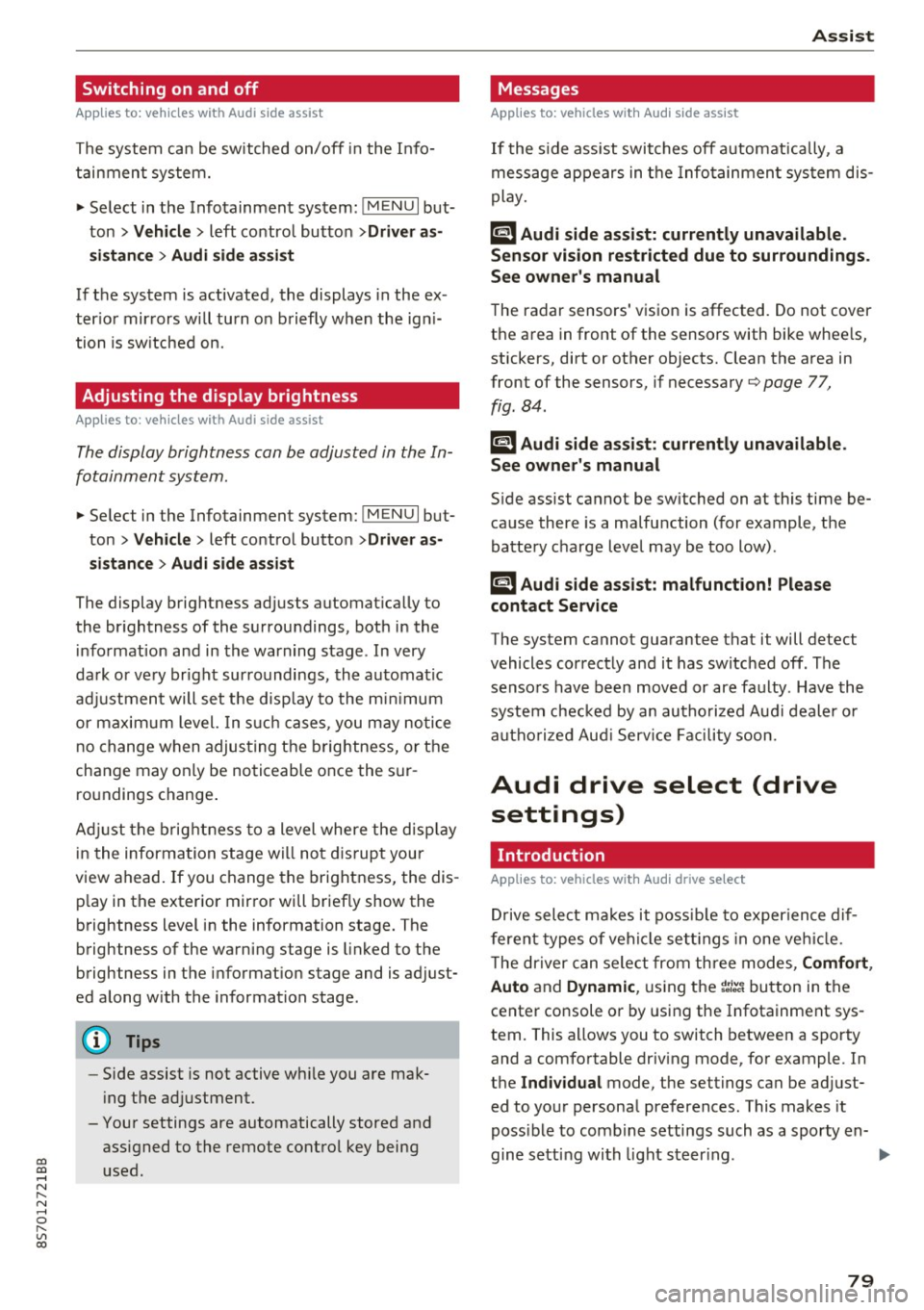 AUDI TT ROADSTER 2017 Owners Manual co
co
.... N
" N .... 0
" " c:o
Switching on and off
Applies to: vehicles with Audi side assist
The system ca n be switched on/off in the Info
t a in men t system.
" Select in AUDI TT ROADSTER 2017 Owners Manual co
co
.... N
" N .... 0
" " c:o
Switching on and off
Applies to: vehicles with Audi side assist
The system ca n be switched on/off in the Info
t a in men t system.
" Select in