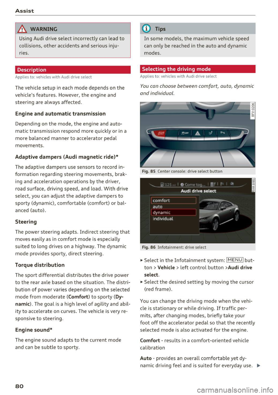 AUDI TT ROADSTER 2017 Owners Manual Ass is t
_& WARNING
Using Audi drive select incorrectly can lead to
collisions, other accidents and serious inju
ries.
Description
App lies to: ve hicles w ith Aud i d rive selec AUDI TT ROADSTER 2017 Owners Manual Ass is t
_& WARNING
Using Audi drive select incorrectly can lead to
collisions, other accidents and serious inju
ries.
Description
App lies to: ve hicles w ith Aud i d rive selec