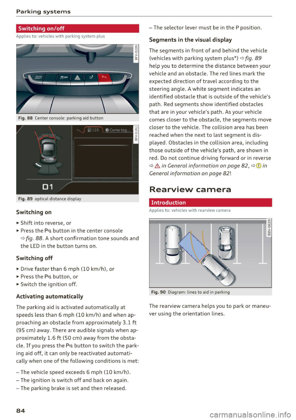 AUDI TT ROADSTER 2017 Owners Manual Parking systems
Switching on /off
Applies to: ve hicles w ith park ing system p lus
F ig. 88 Center console : park ing aid button
Fig . 89 optical d istance display
Switching on
.,. Sh AUDI TT ROADSTER 2017 Owners Manual Parking systems
Switching on /off
Applies to: ve hicles w ith park ing system p lus
F ig. 88 Center console : park ing aid button
Fig . 89 optical d istance display
Switching on
.,. Sh